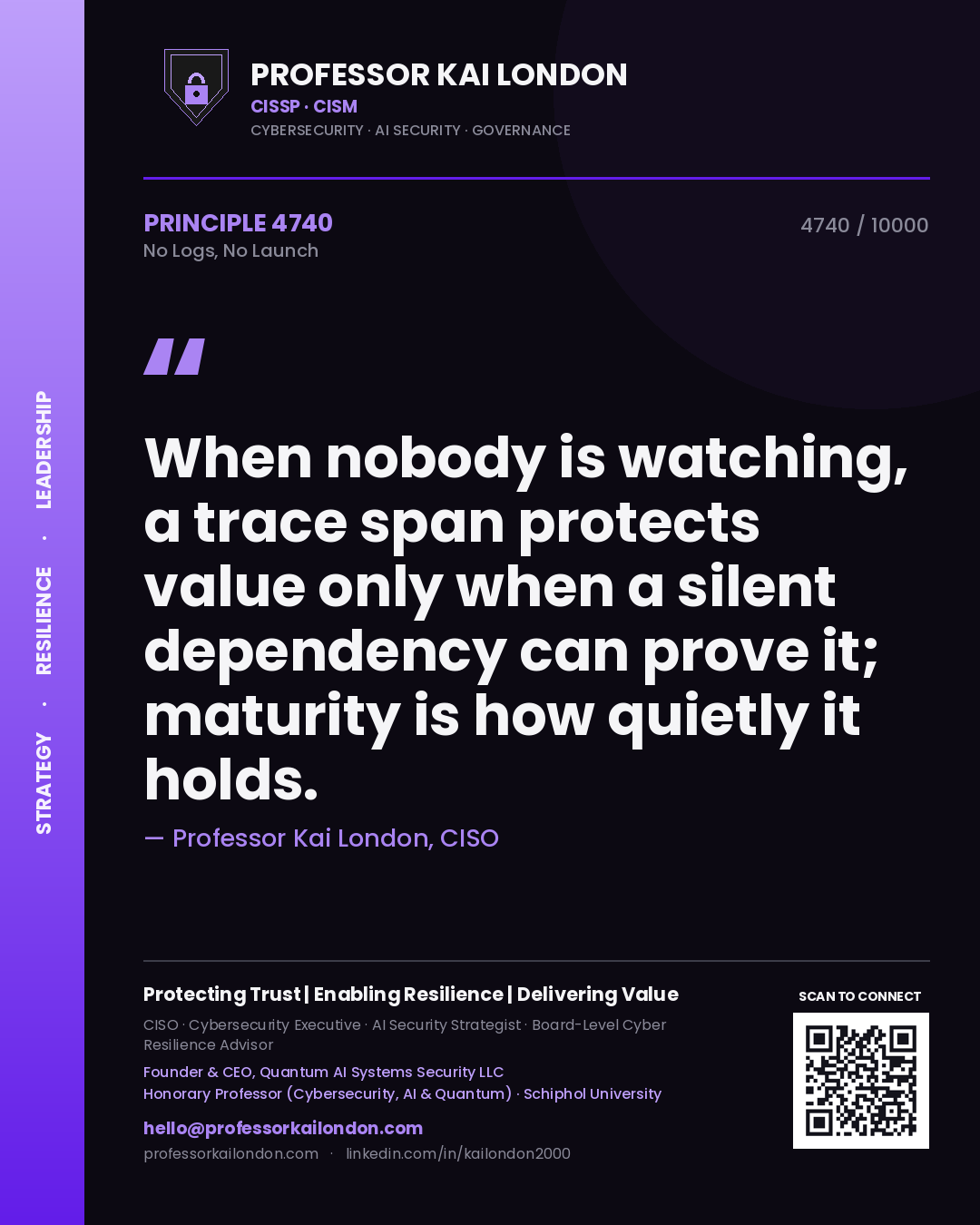 Quote card by Professor Kai London reading 'When nobody is watching, a trace span protects value only when a silent dependency can prove it; maturity is how quietly it holds.'. From the book No Logs, No Launch.
