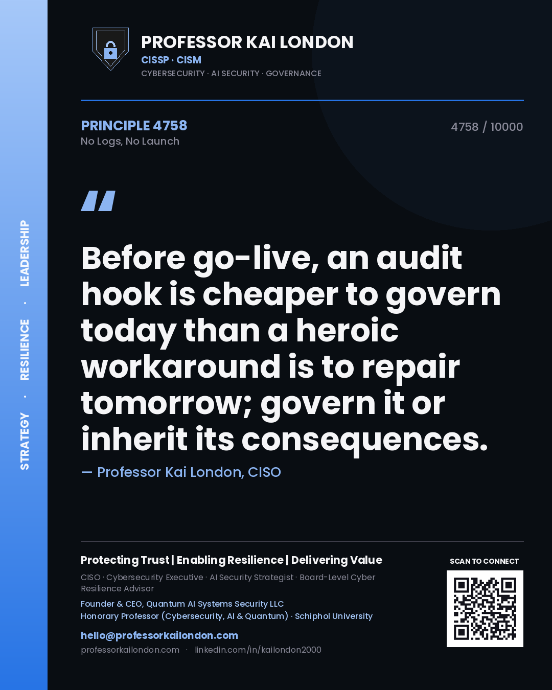 Quote card by Professor Kai London reading 'Before go-live, an audit hook is cheaper to govern today than a heroic workaround is to repair tomorrow; govern it or inherit its consequences.'. From the book No Logs, No Launch.