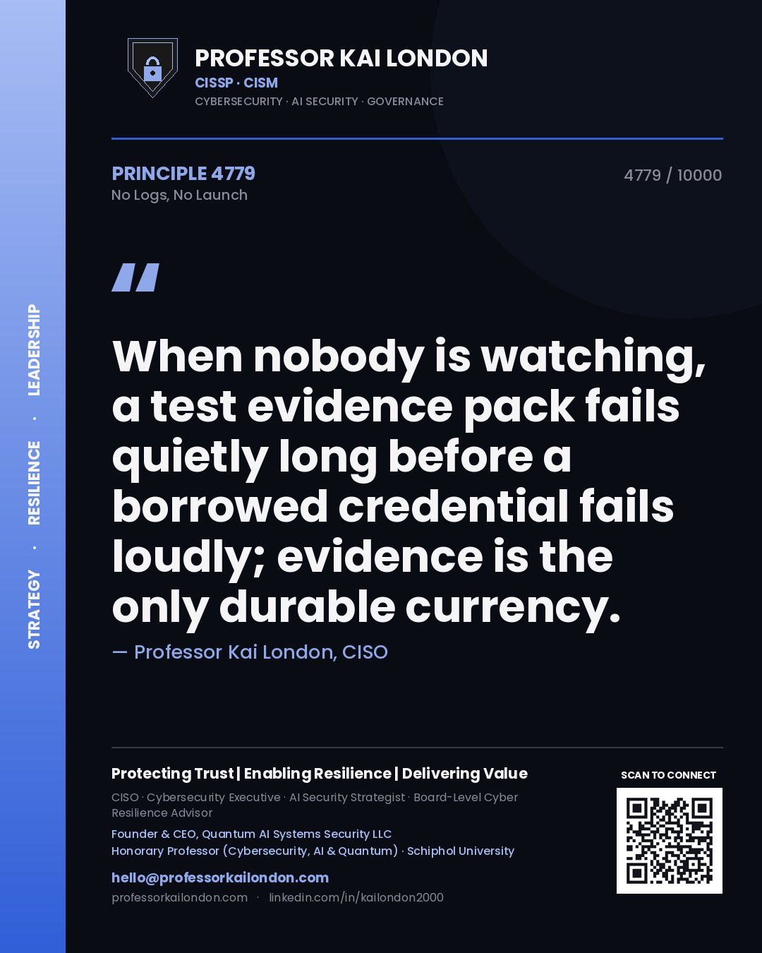 Professor Kai London principle 4779: When nobody is watching, a test evidence pack fails quietly long before a borrowed credential fails loudly; evidence is the only durable currency.