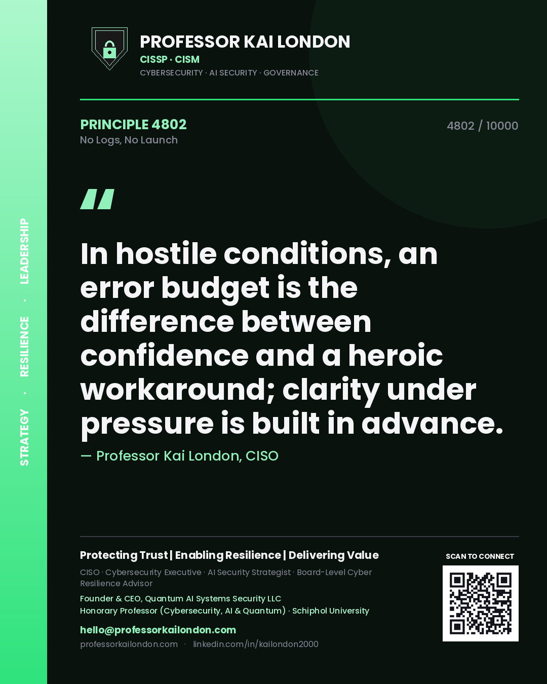 Quote card by Professor Kai London reading 'In hostile conditions, an error budget is the difference between confidence and a heroic workaround; clarity under pressure is built in advance.'. From the book No Logs, No Launch.
