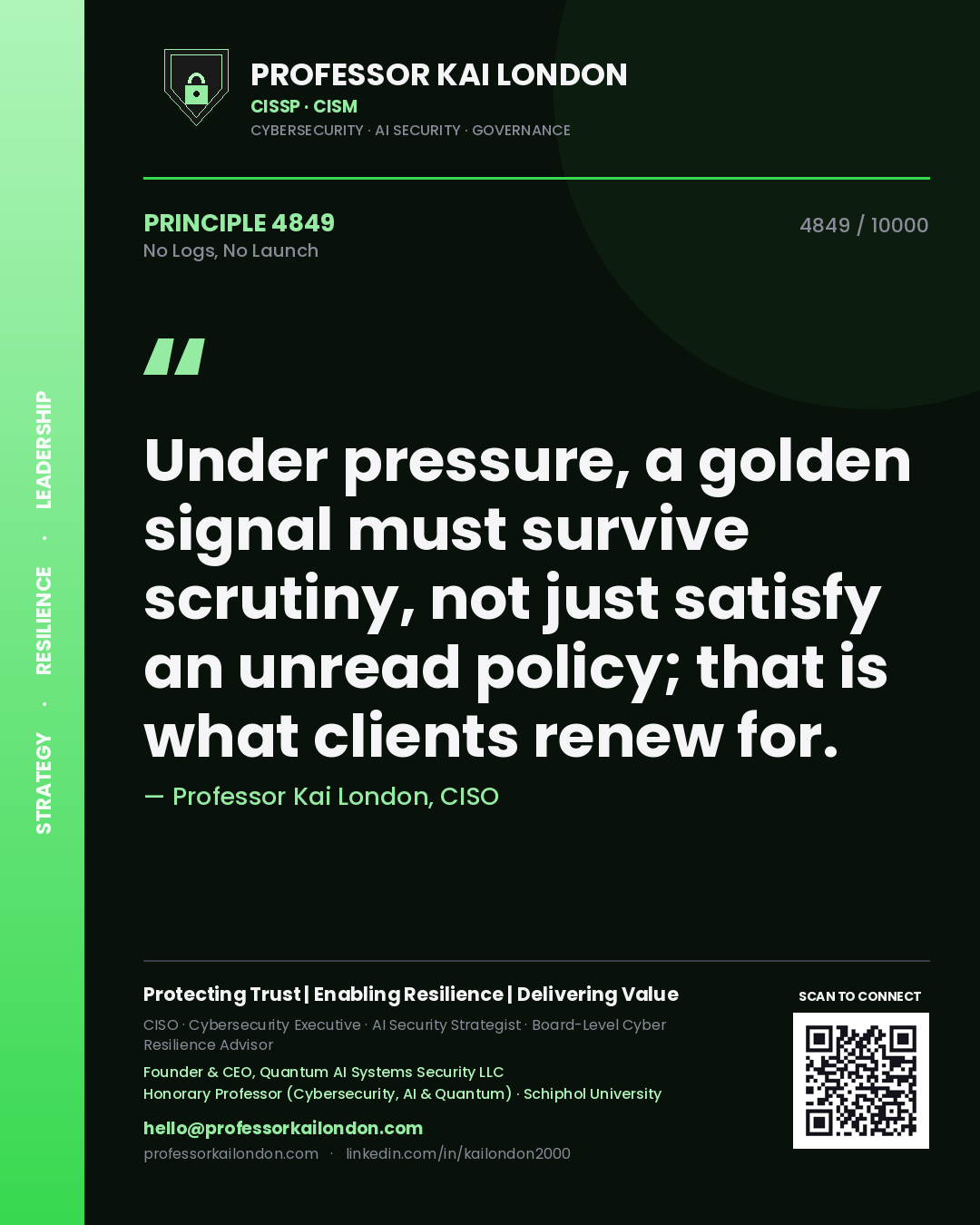 Quote card by Professor Kai London reading 'Under pressure, a golden signal must survive scrutiny, not just satisfy an unread policy; that is what clients renew for.'. From the book No Logs, No Launch.