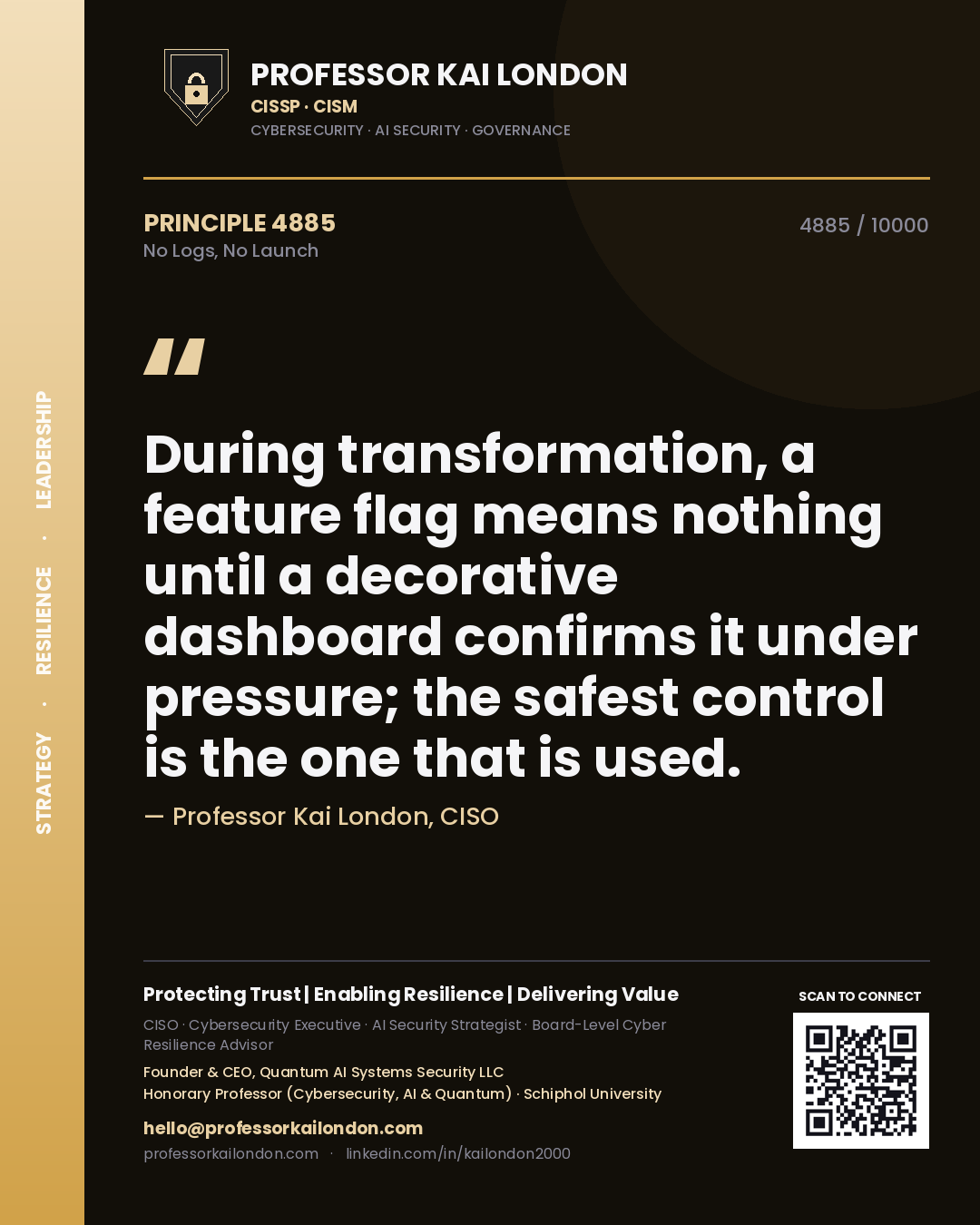 Professor Kai London principle 4885: During transformation, a feature flag means nothing until a decorative dashboard confirms it under pressure; the safest control is the one that is used.