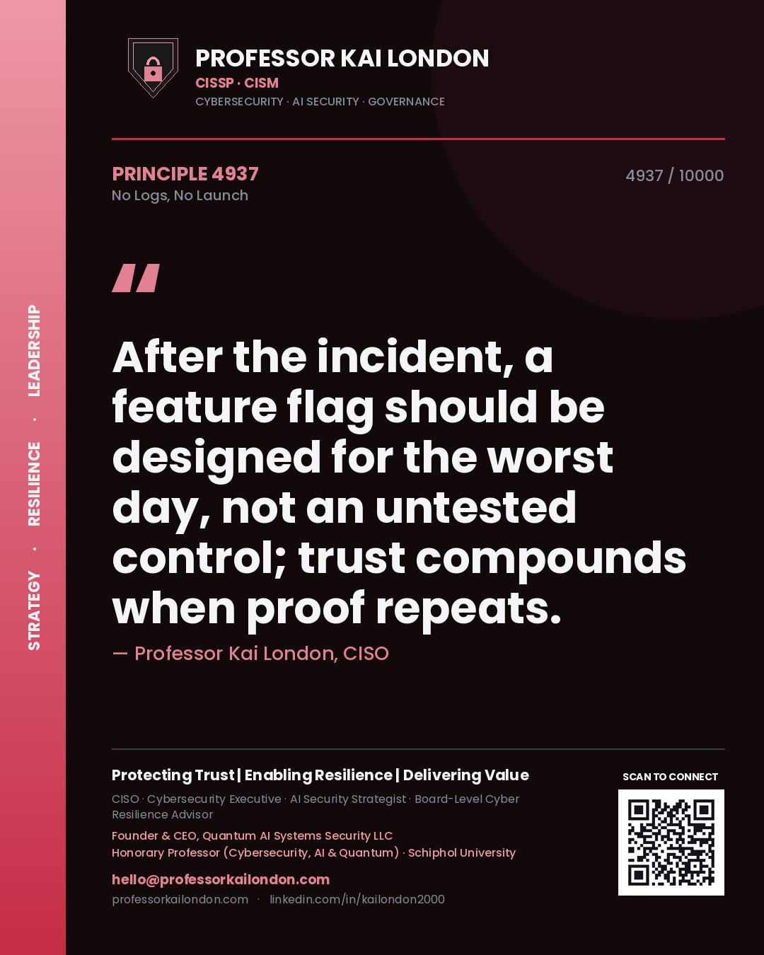 Quote card by Professor Kai London reading 'After the incident, a feature flag should be designed for the worst day, not an untested control; trust compounds when proof repeats.'. From the book No Logs, No Launch.