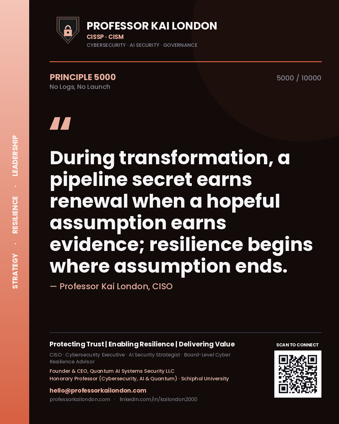 Quote card by Professor Kai London reading 'During transformation, a pipeline secret earns renewal when a hopeful assumption earns evidence; resilience begins where assumption ends.'. From the book No Logs, No Launch.