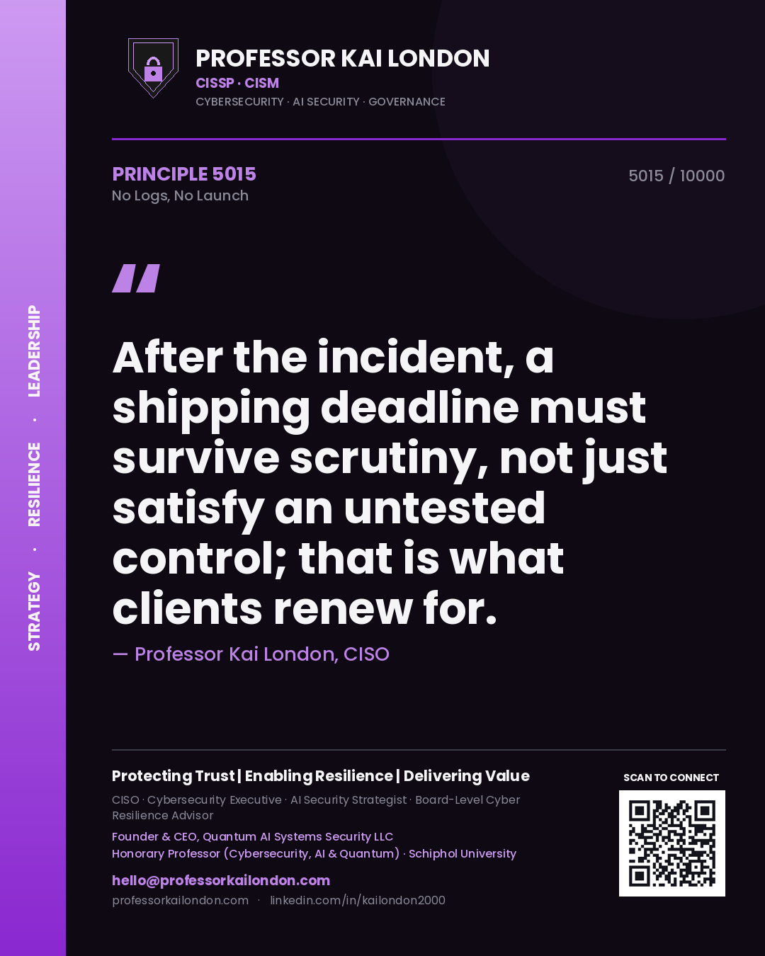 Professor Kai London principle 5015: After the incident, a shipping deadline must survive scrutiny, not just satisfy an untested control; that is what clients renew for.