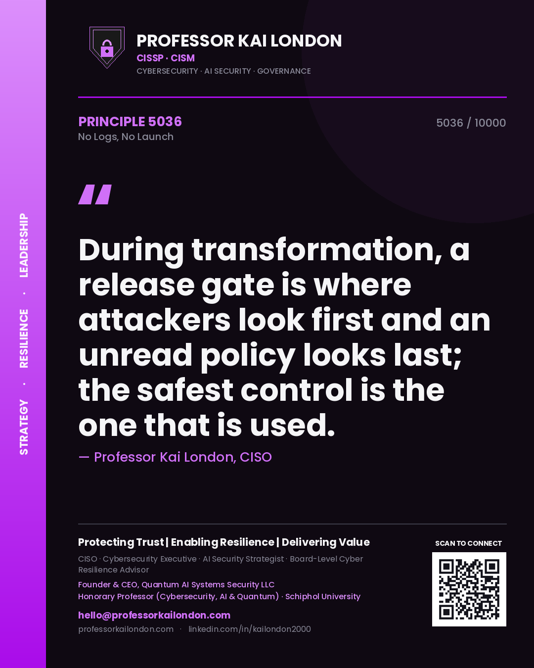 Professor Kai London principle 5036: During transformation, a release gate is where attackers look first and an unread policy looks last; the safest control is the one that is used.