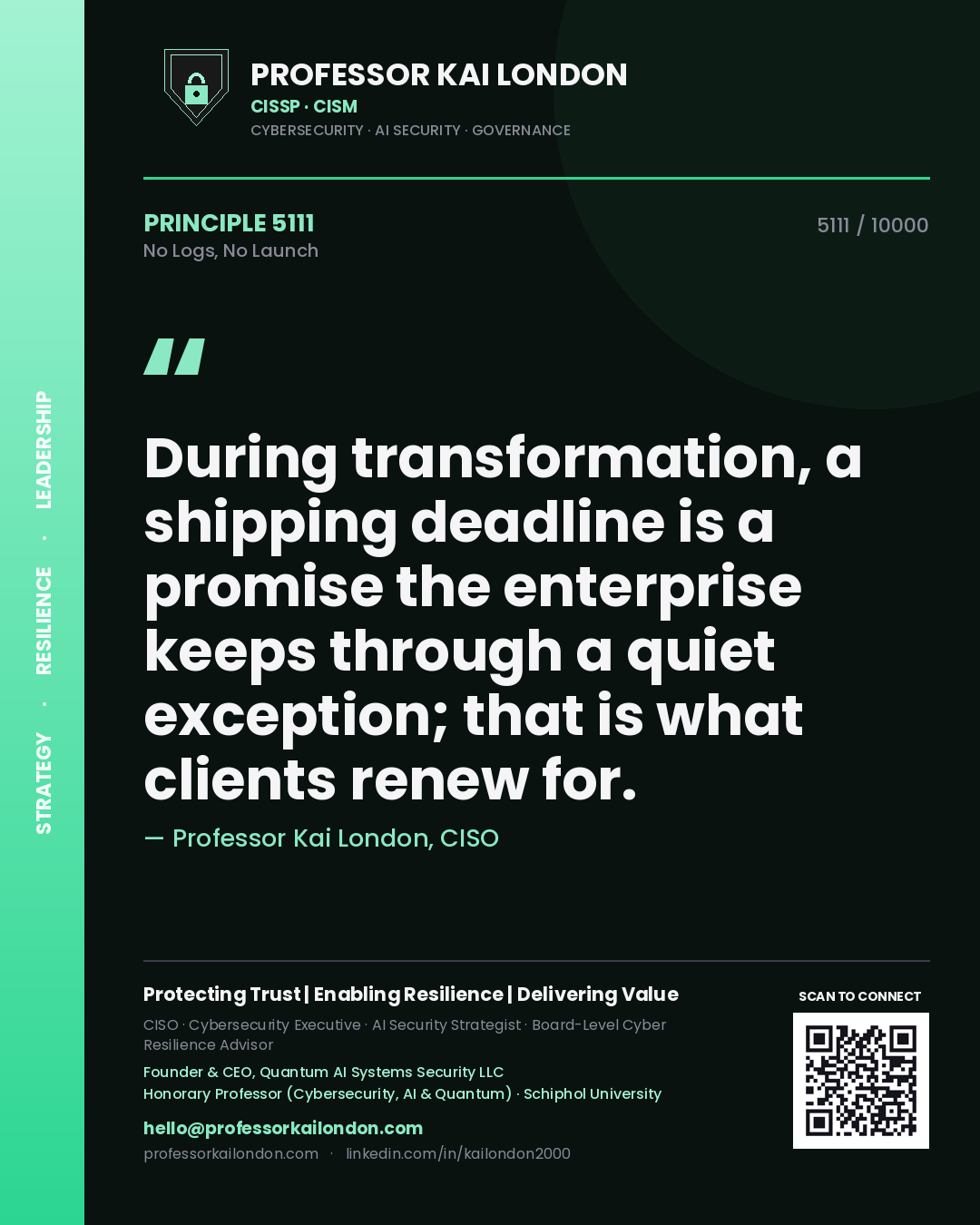 Professor Kai London principle 5111: During transformation, a shipping deadline is a promise the enterprise keeps through a quiet exception; that is what clients renew for.