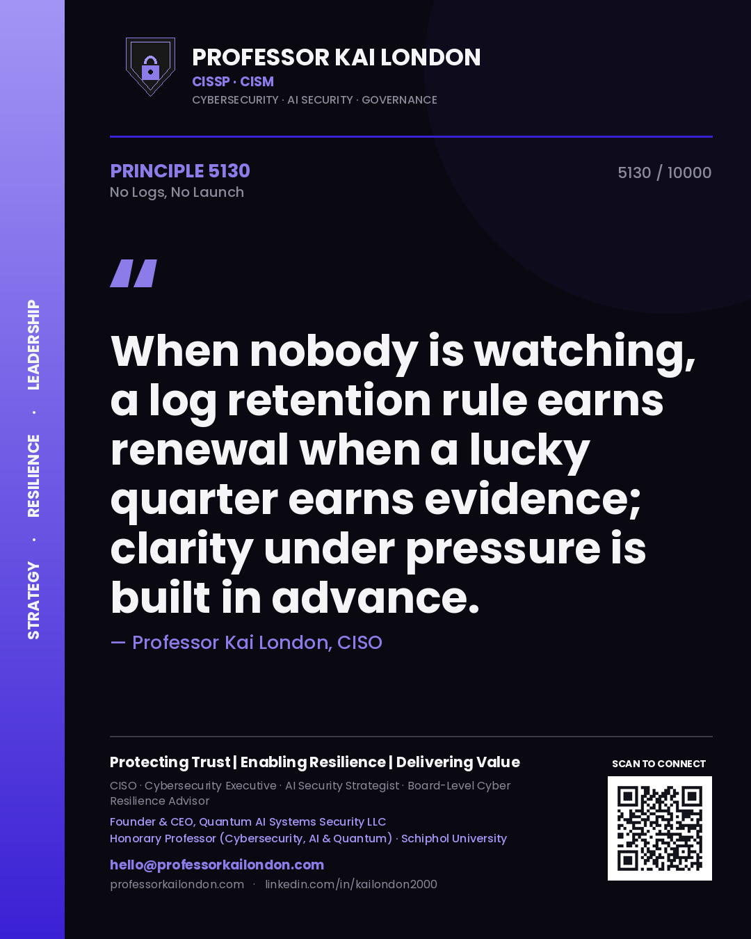 Quote card by Professor Kai London reading 'When nobody is watching, a log retention rule earns renewal when a lucky quarter earns evidence; clarity under pressure is built in advance.'. From the book No Logs, No Launch.