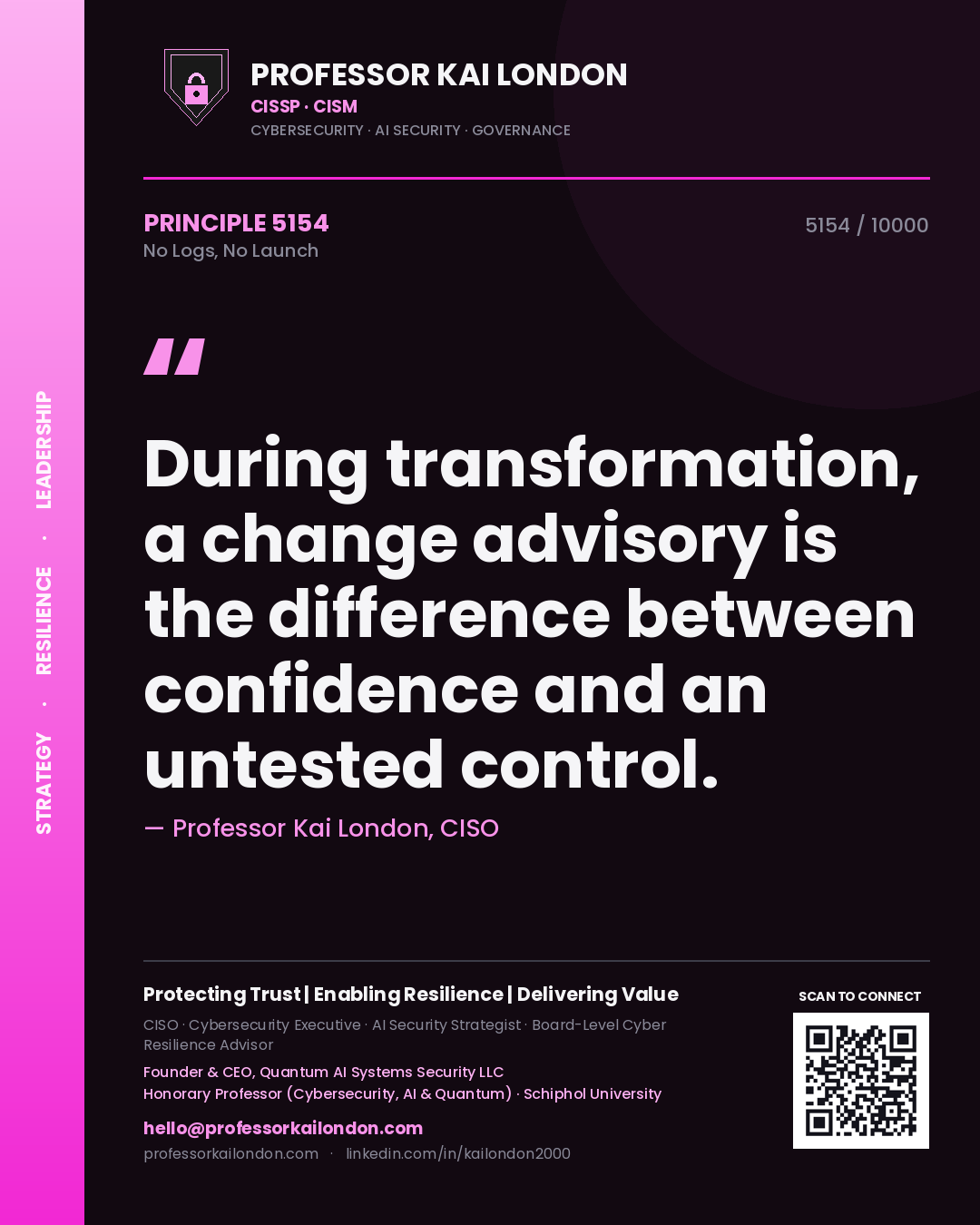 Professor Kai London principle 5154: During transformation, a change advisory is the difference between confidence and an untested control.