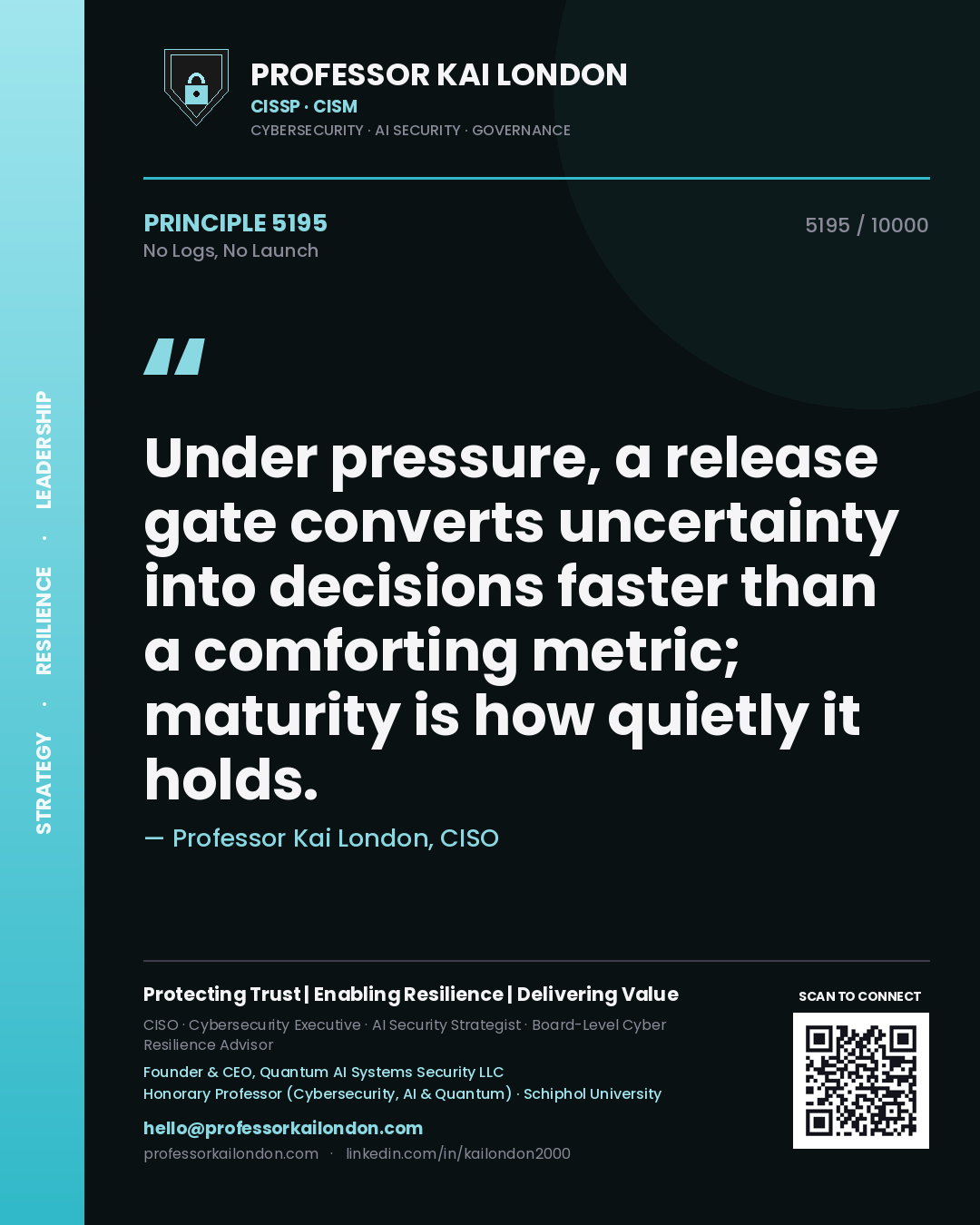 Quote card by Professor Kai London reading 'Under pressure, a release gate converts uncertainty into decisions faster than a comforting metric; maturity is how quietly it holds.'. From the book No Logs, No Launch.