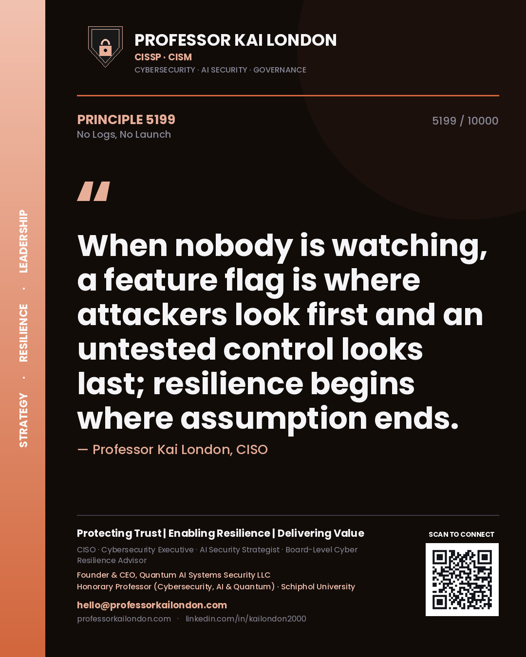 Professor Kai London principle 5199: When nobody is watching, a feature flag is where attackers look first and an untested control looks last; resilience begins where assumption ends.