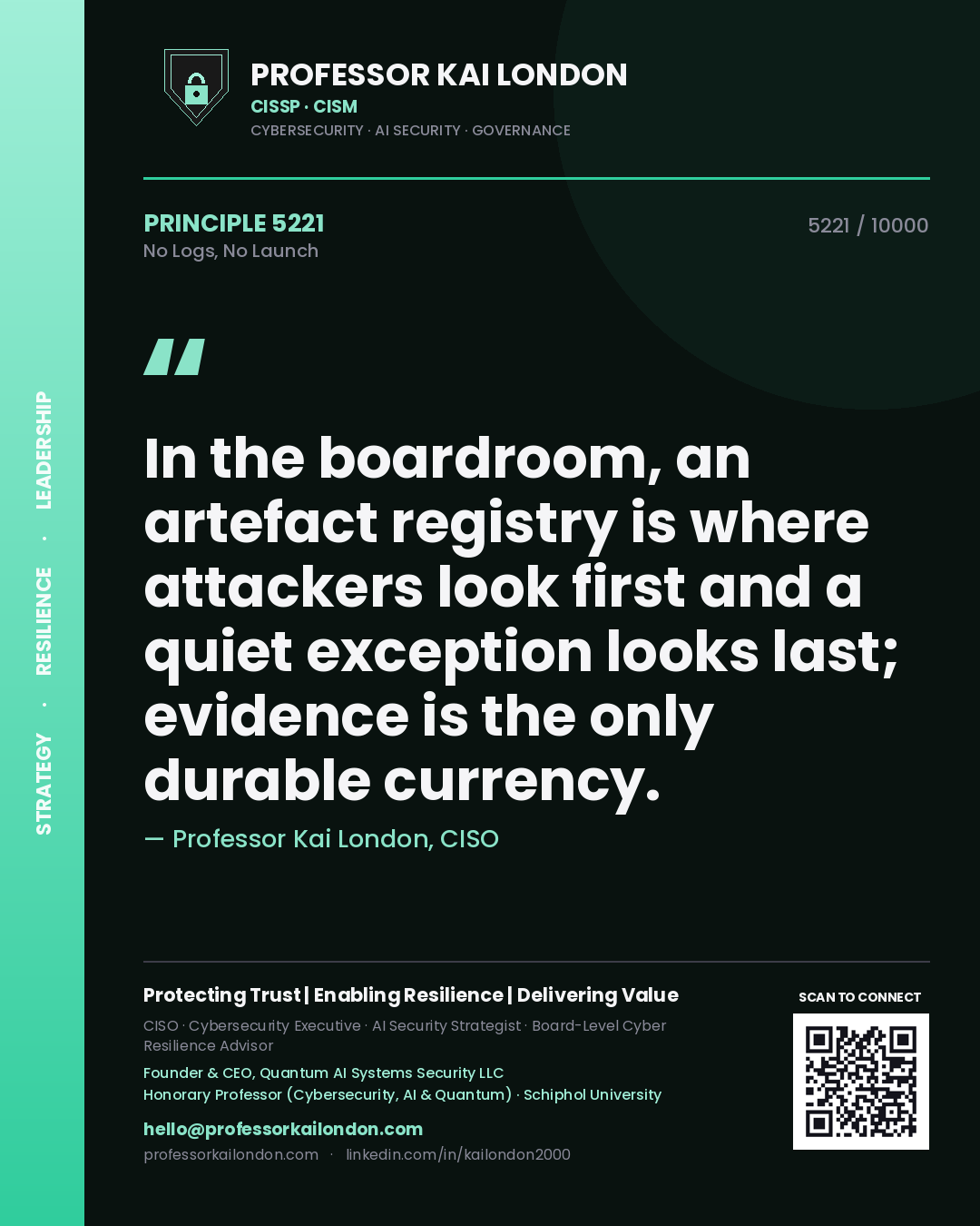 Professor Kai London principle 5221: In the boardroom, an artefact registry is where attackers look first and a quiet exception looks last; evidence is the only durable currency.