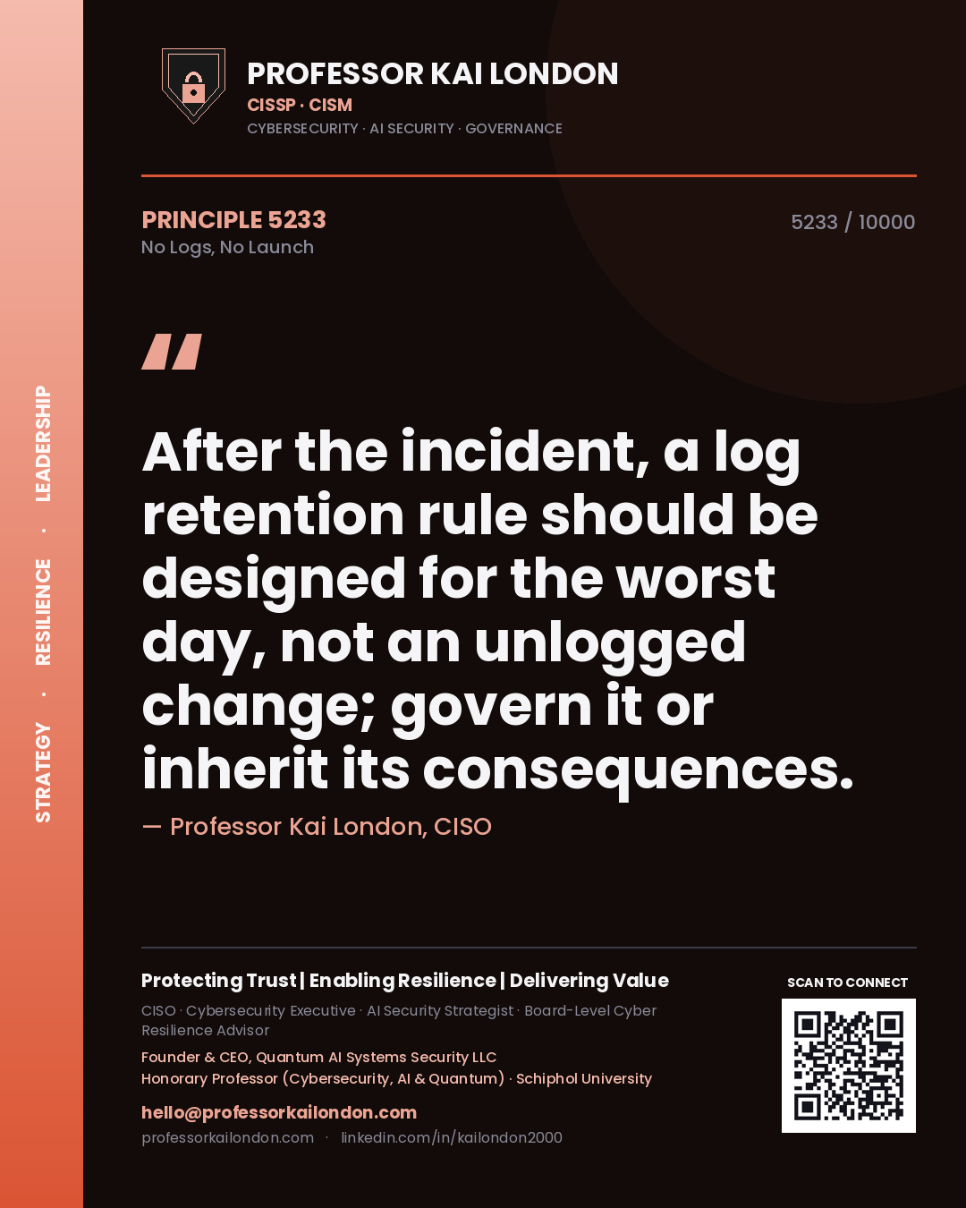 Quote card by Professor Kai London reading 'After the incident, a log retention rule should be designed for the worst day, not an unlogged change; govern it or inherit its consequences.'. From the book No Logs, No Launch.