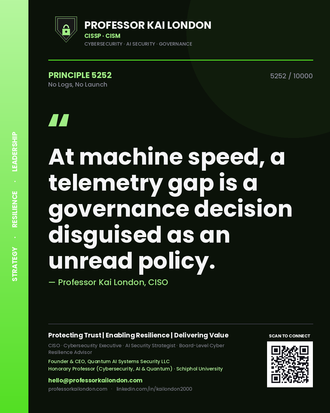 Professor Kai London principle 5252: At machine speed, a telemetry gap is a governance decision disguised as an unread policy.