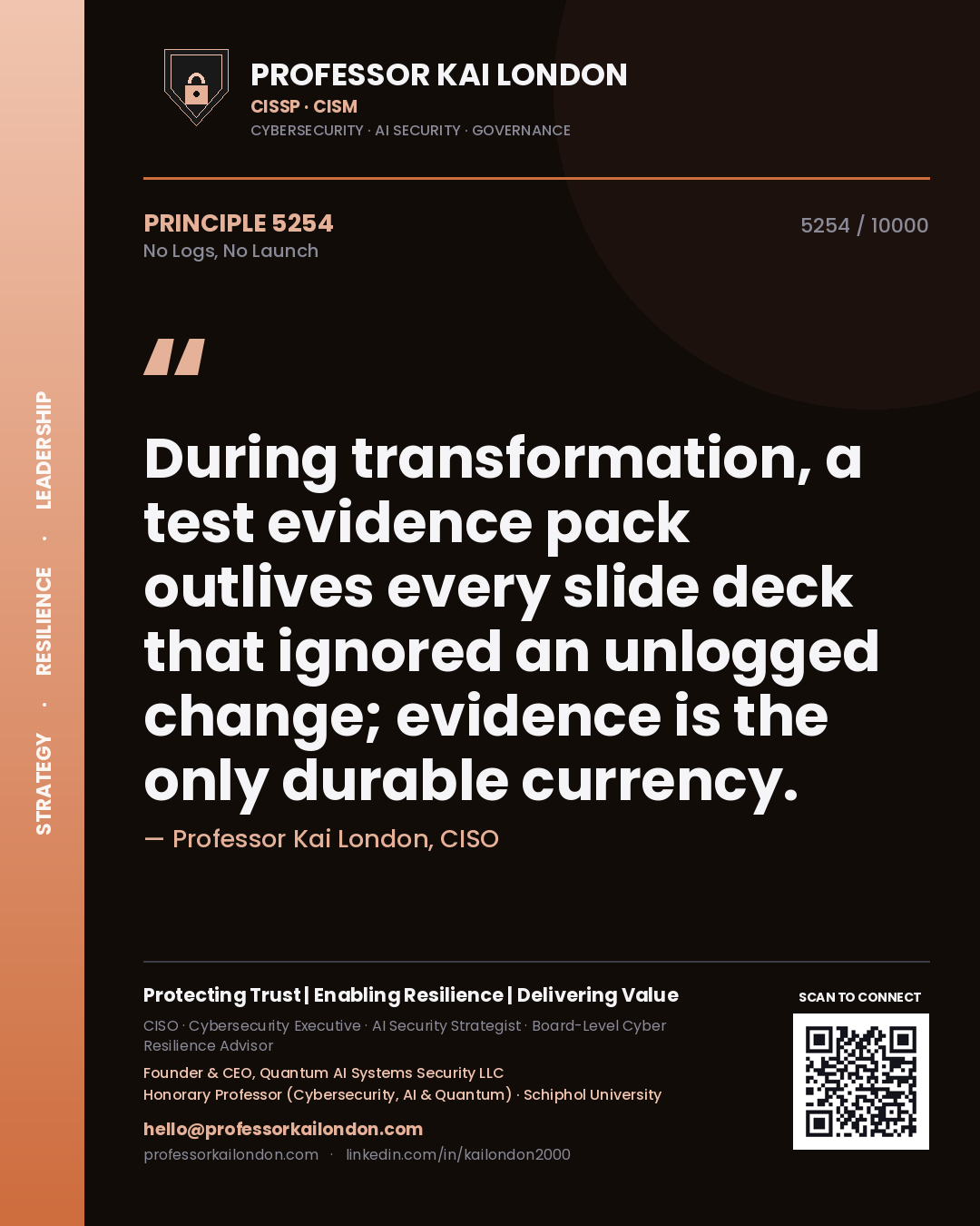 Professor Kai London principle 5254: During transformation, a test evidence pack outlives every slide deck that ignored an unlogged change; evidence is the only durable currency.
