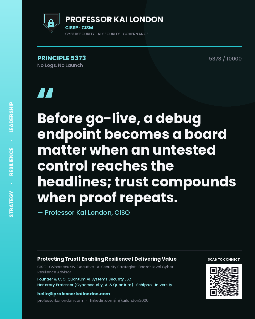 Quote card by Professor Kai London reading 'Before go-live, a debug endpoint becomes a board matter when an untested control reaches the headlines; trust compounds when proof repeats.'. From the book No Logs, No Launch.