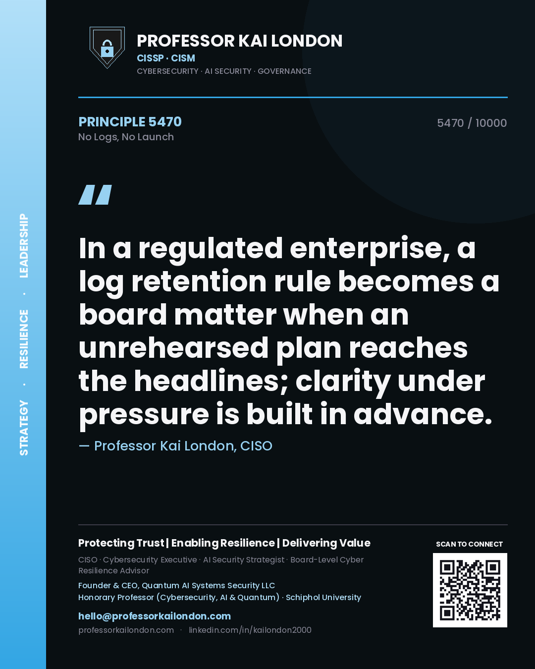 Quote card by Professor Kai London reading 'In a regulated enterprise, a log retention rule becomes a board matter when an unrehearsed plan reaches the headlines; clarity under pressure is built in advance.'. From the book No Logs, No Launch.