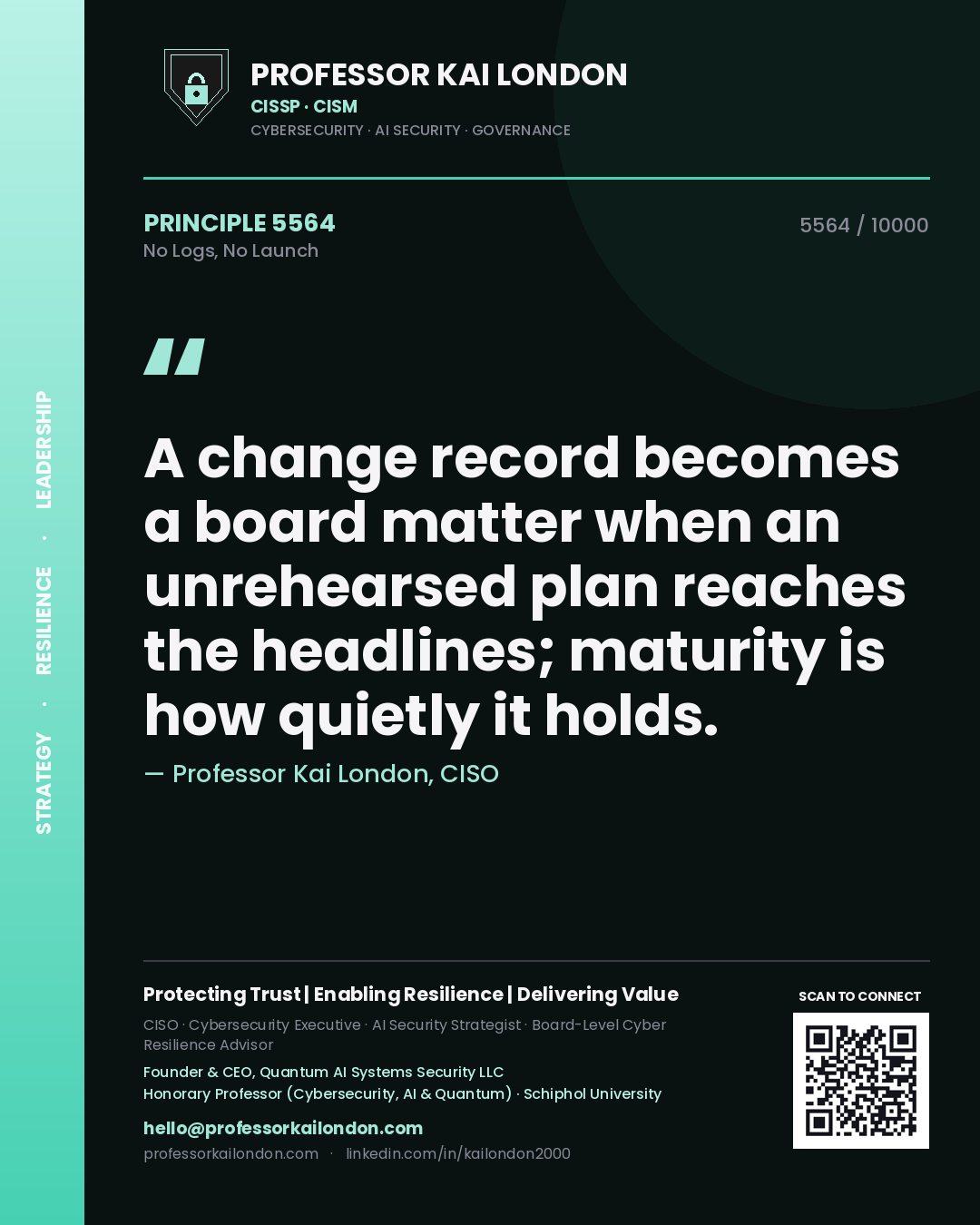Quote card by Professor Kai London reading 'A change record becomes a board matter when an unrehearsed plan reaches the headlines; maturity is how quietly it holds.'. From the book No Logs, No Launch.