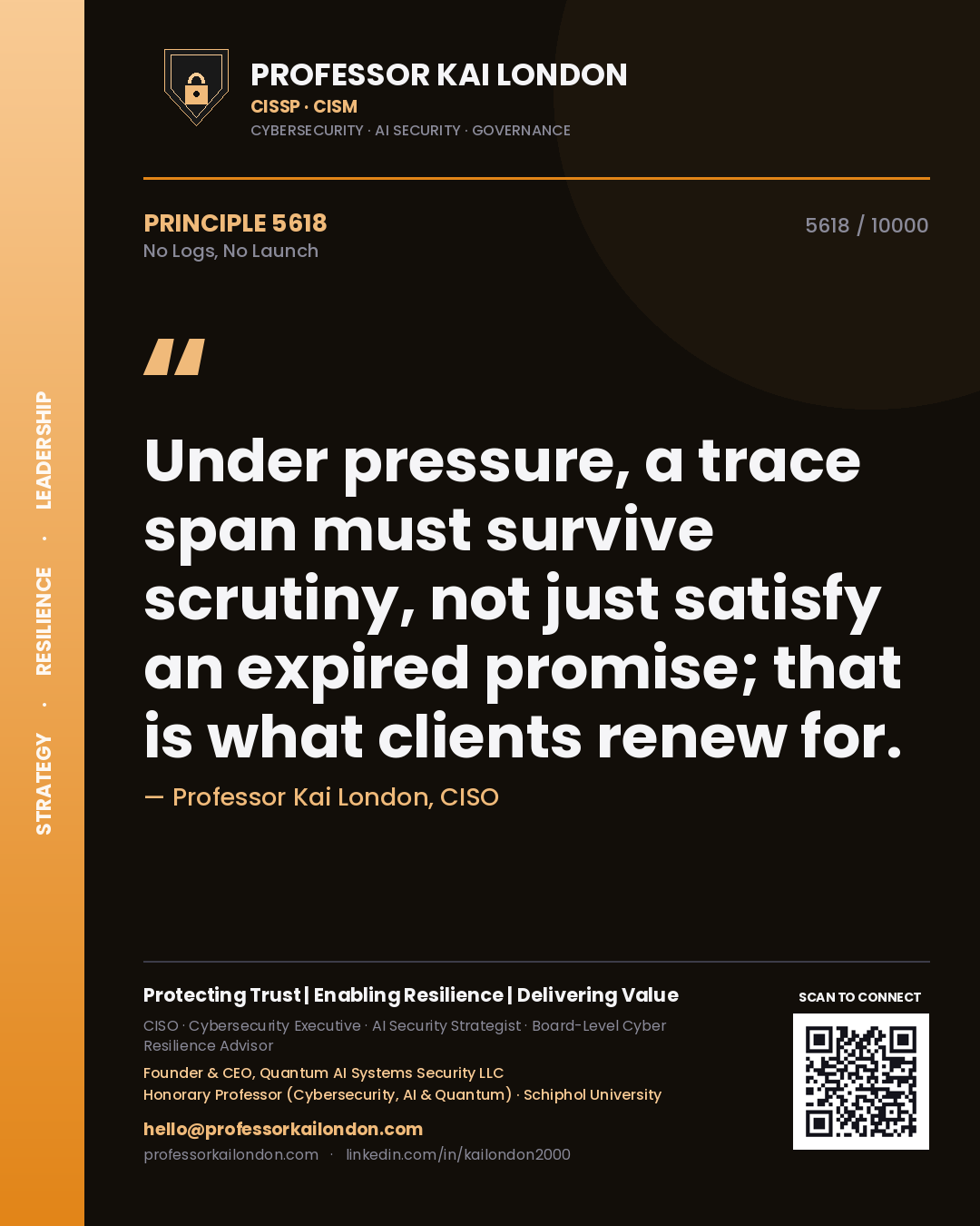 Quote card by Professor Kai London reading 'Under pressure, a trace span must survive scrutiny, not just satisfy an expired promise; that is what clients renew for.'. From the book No Logs, No Launch.