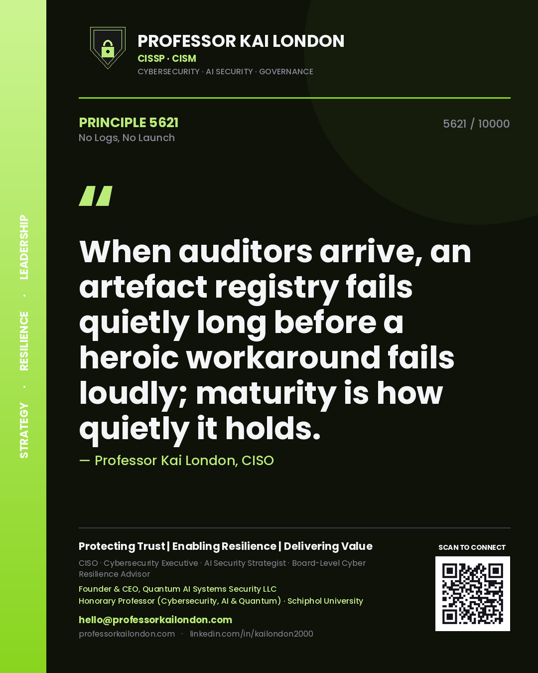 Quote card by Professor Kai London reading 'When auditors arrive, an artefact registry fails quietly long before a heroic workaround fails loudly; maturity is how quietly it holds.'. From the book No Logs, No Launch.