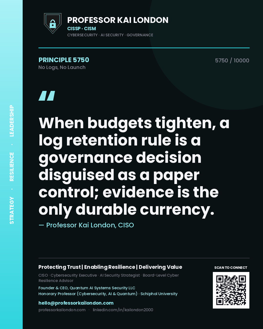 Professor Kai London principle 5750: When budgets tighten, a log retention rule is a governance decision disguised as a paper control; evidence is the only durable currency.