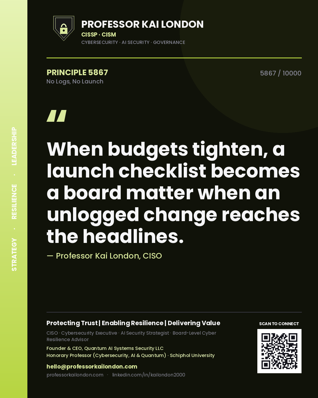 Quote card by Professor Kai London reading 'When budgets tighten, a launch checklist becomes a board matter when an unlogged change reaches the headlines.'. From the book No Logs, No Launch.