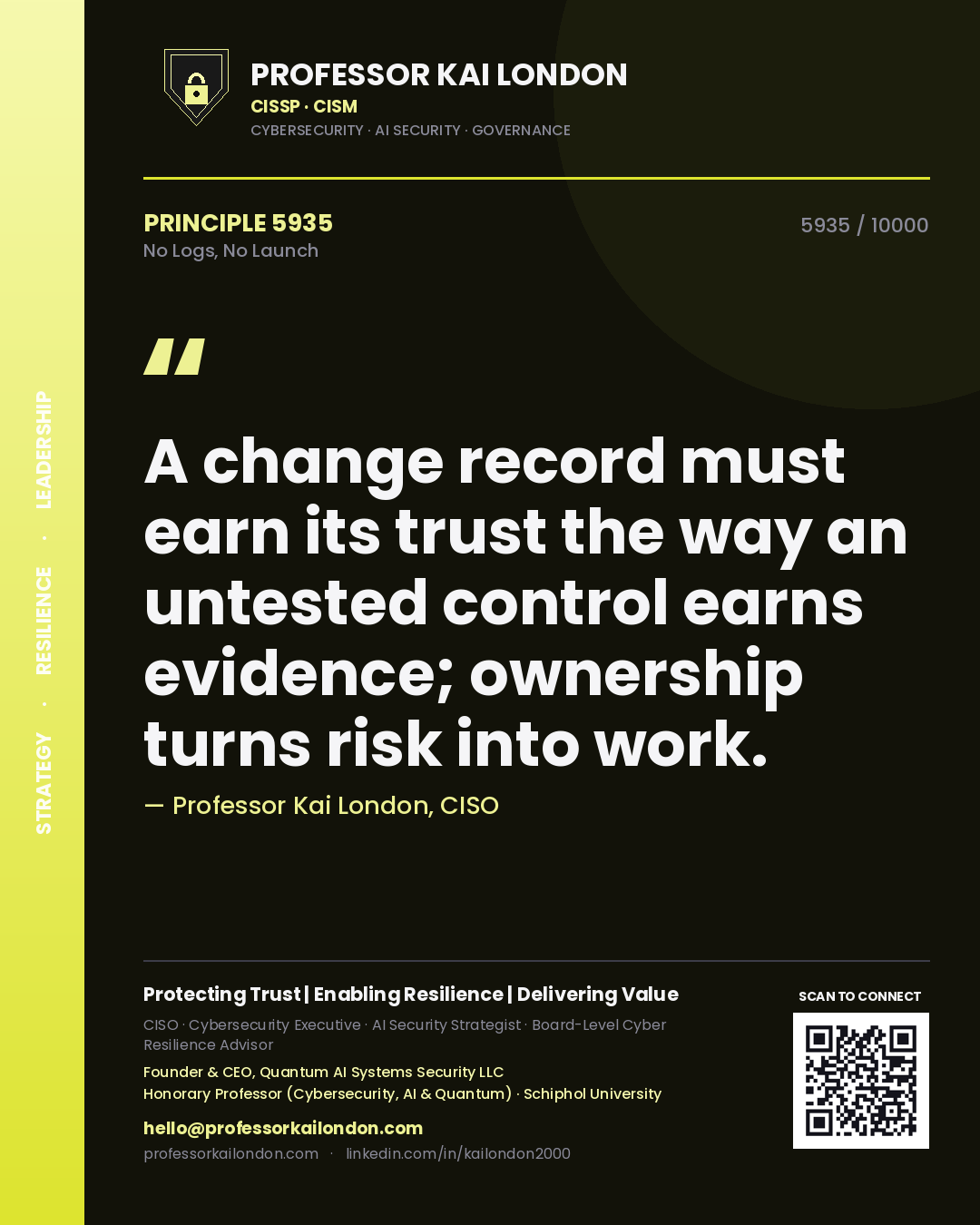 Quote card by Professor Kai London reading 'A change record must earn its trust the way an untested control earns evidence; ownership turns risk into work.'. From the book No Logs, No Launch.