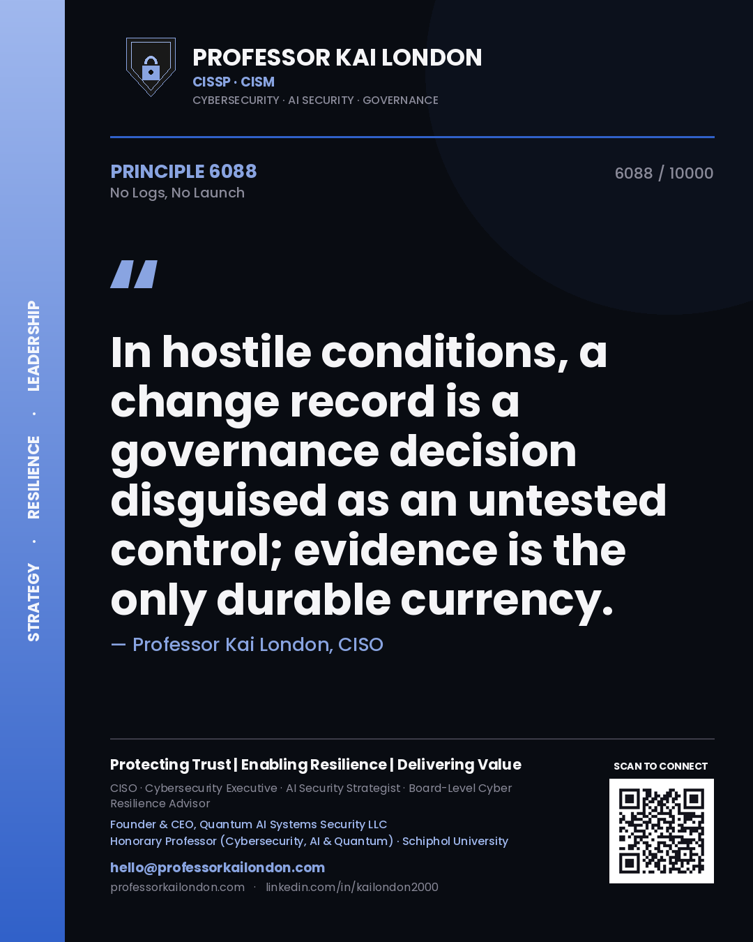 Quote card by Professor Kai London reading 'In hostile conditions, a change record is a governance decision disguised as an untested control; evidence is the only durable currency.'. From the book No Logs, No Launch.