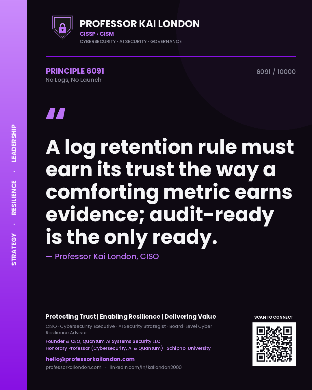Quote card by Professor Kai London reading 'A log retention rule must earn its trust the way a comforting metric earns evidence; audit-ready is the only ready.'. From the book No Logs, No Launch.