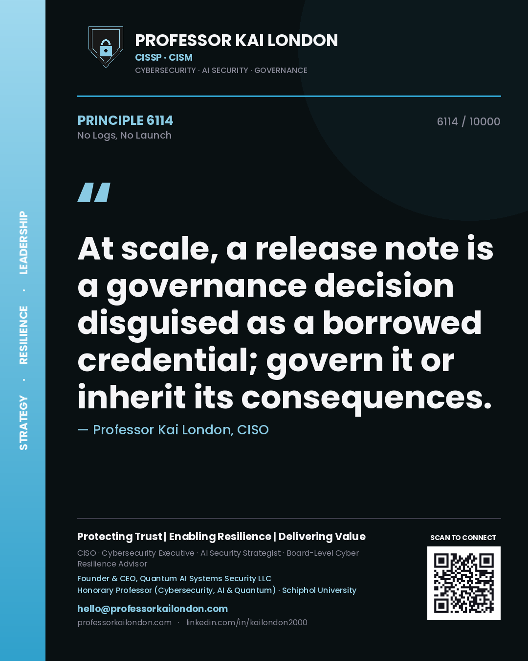 Quote card by Professor Kai London reading 'At scale, a release note is a governance decision disguised as a borrowed credential; govern it or inherit its consequences.'. From the book No Logs, No Launch.