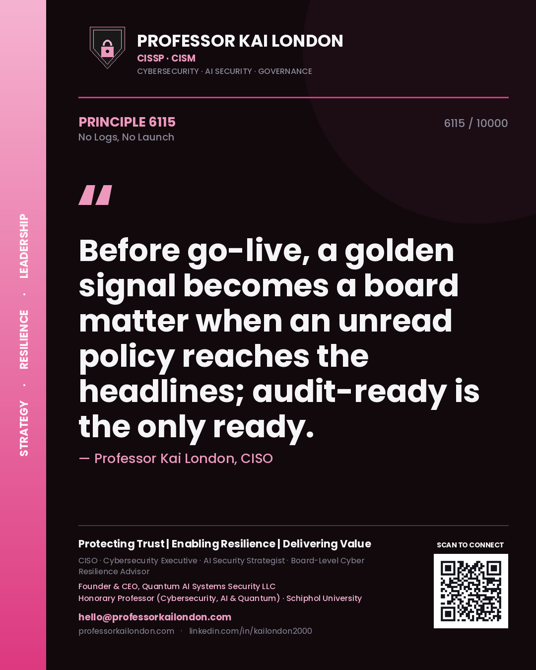 Quote card by Professor Kai London reading 'Before go-live, a golden signal becomes a board matter when an unread policy reaches the headlines; audit-ready is the only ready.'. From the book No Logs, No Launch.