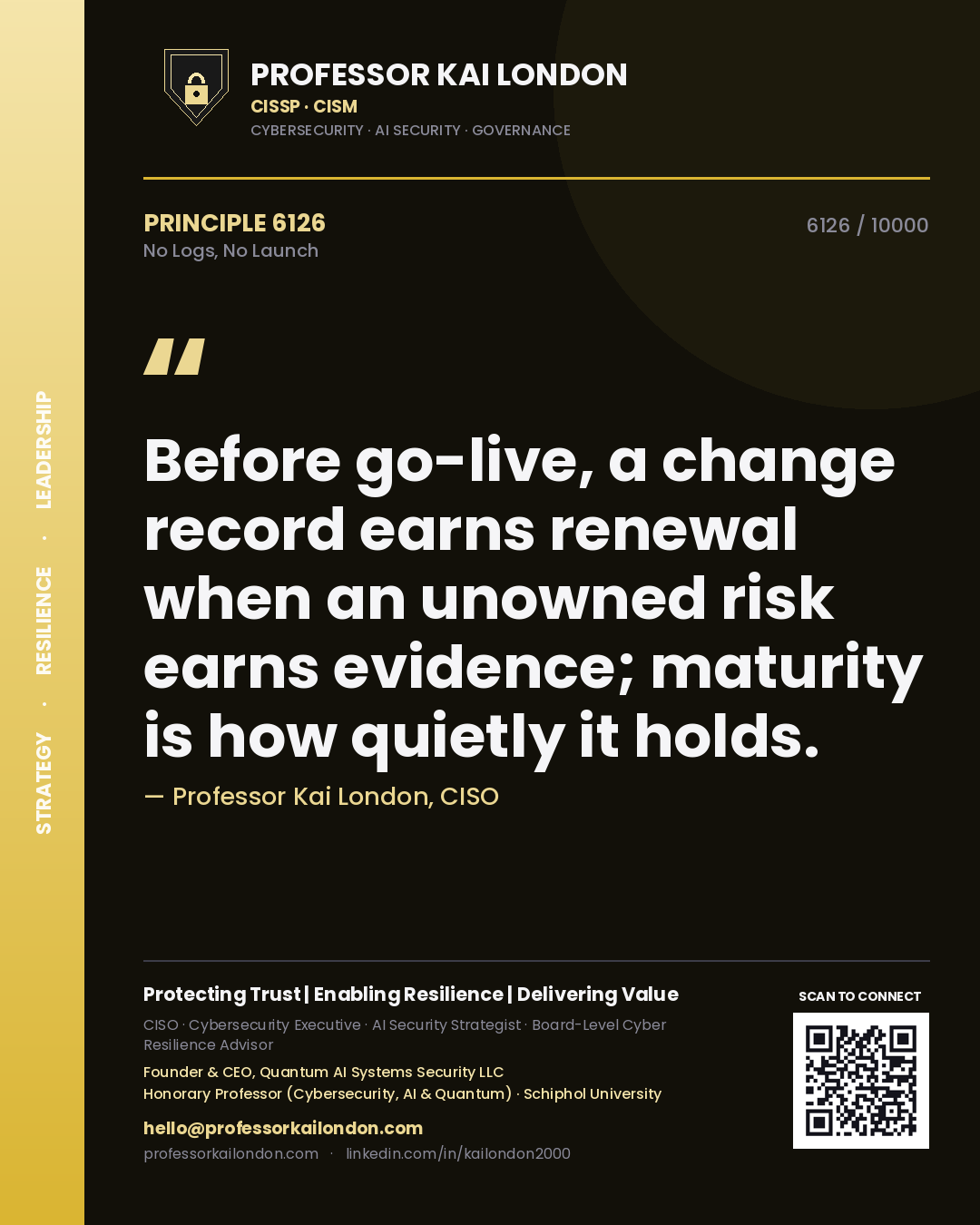 Quote card by Professor Kai London reading 'Before go-live, a change record earns renewal when an unowned risk earns evidence; maturity is how quietly it holds.'. From the book No Logs, No Launch.