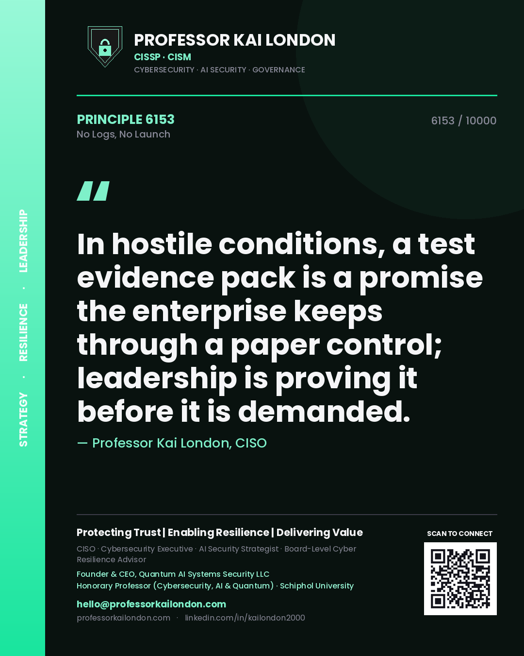Quote card by Professor Kai London reading 'In hostile conditions, a test evidence pack is a promise the enterprise keeps through a paper control; leadership is proving it before it is demanded.'. From the book No Logs, No Launch.