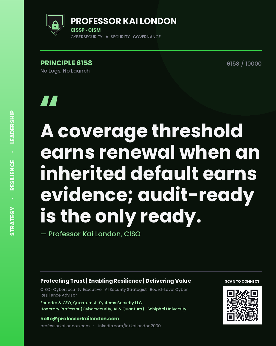 Quote card by Professor Kai London reading 'A coverage threshold earns renewal when an inherited default earns evidence; audit-ready is the only ready.'. From the book No Logs, No Launch.