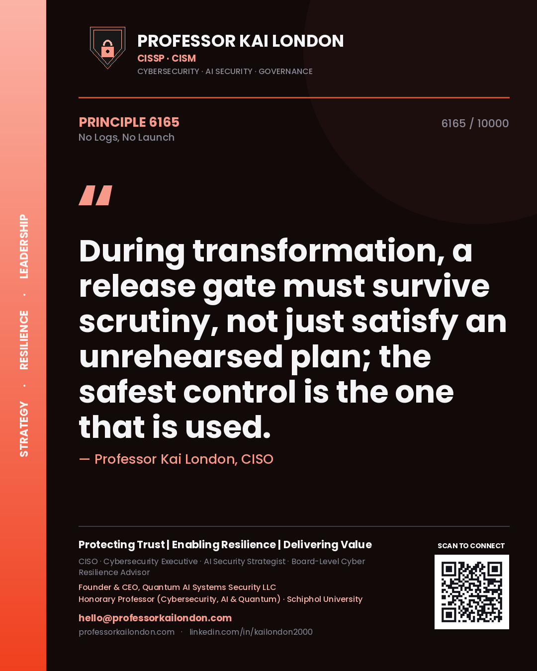 Quote card by Professor Kai London reading 'During transformation, a release gate must survive scrutiny, not just satisfy an unrehearsed plan; the safest control is the one that is used.'. From the book No Logs, No Launch.