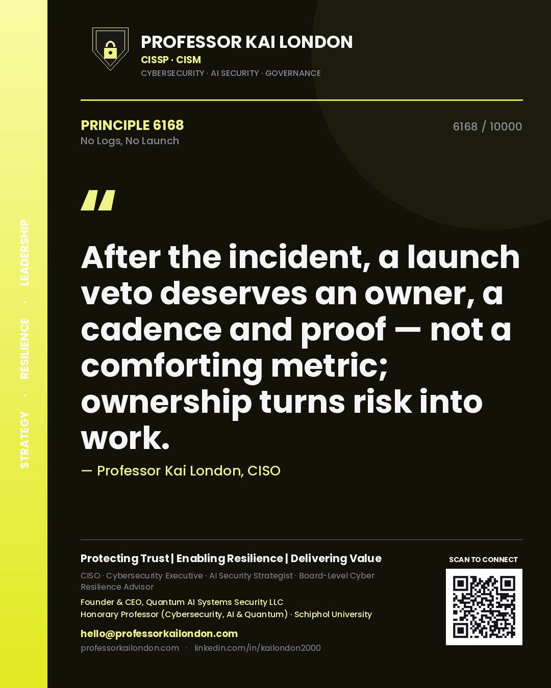 Professor Kai London principle 6168: After the incident, a launch veto deserves an owner, a cadence and proof — not a comforting metric; ownership turns risk into work.