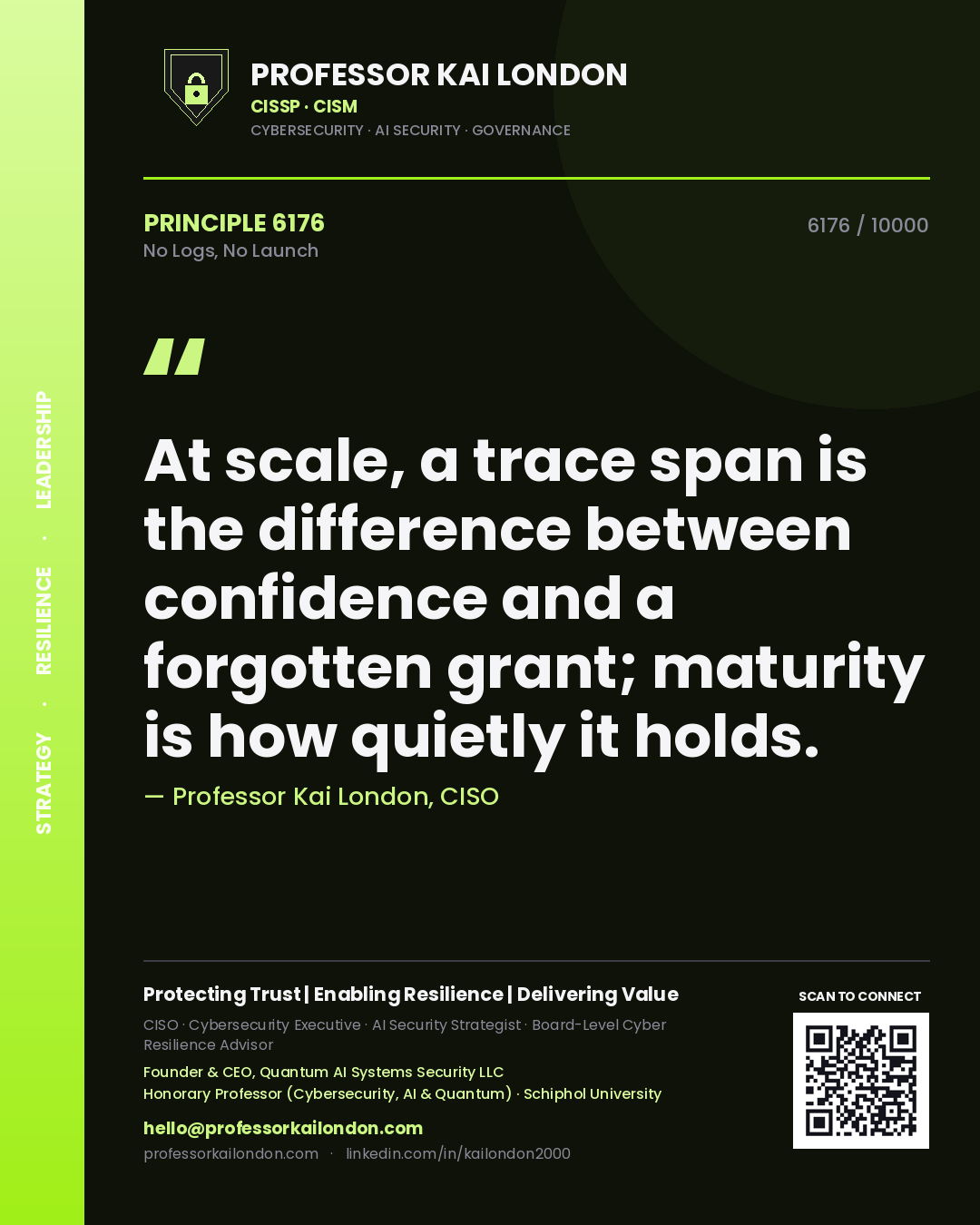 Quote card by Professor Kai London reading 'At scale, a trace span is the difference between confidence and a forgotten grant; maturity is how quietly it holds.'. From the book No Logs, No Launch.