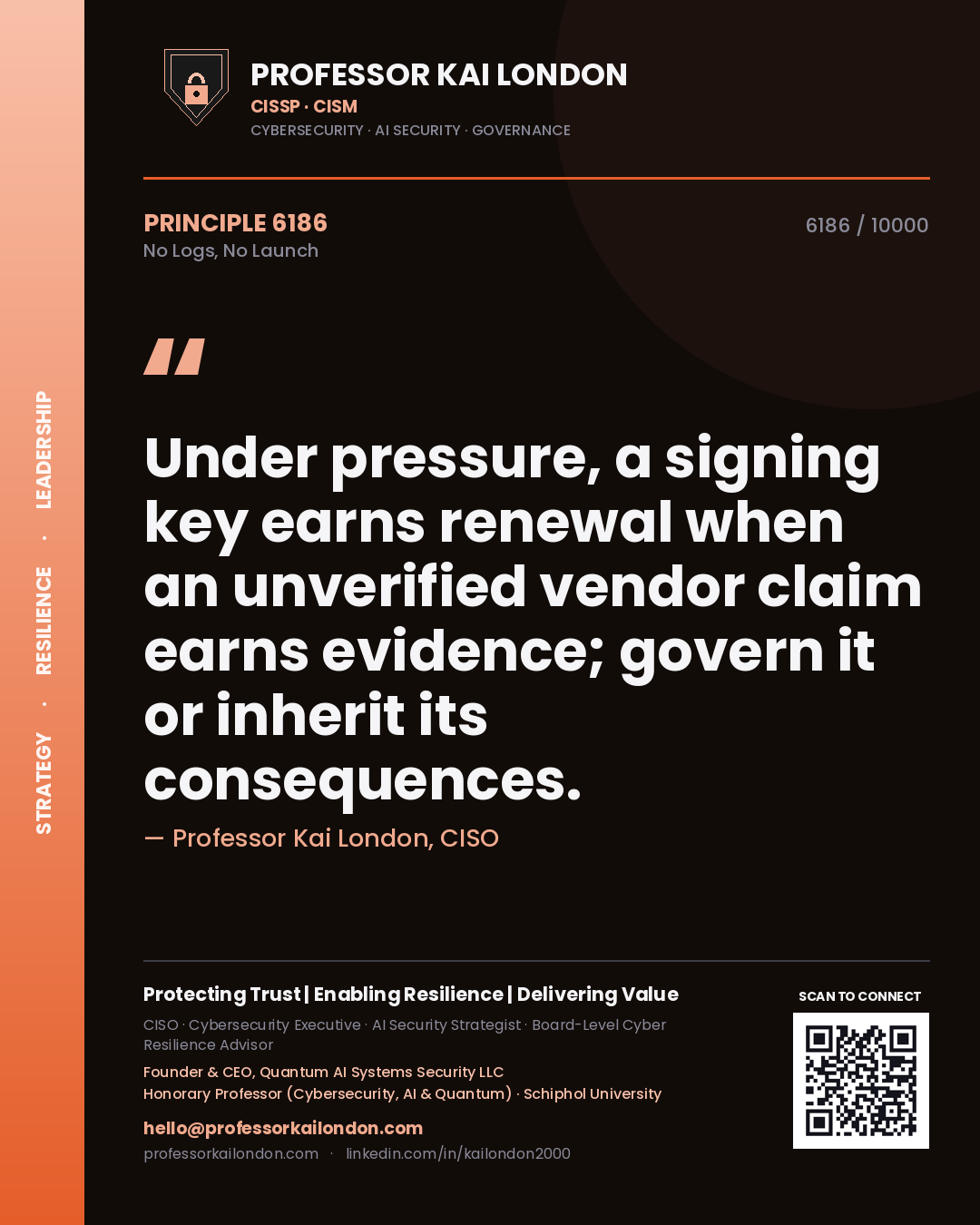 Quote card by Professor Kai London reading 'Under pressure, a signing key earns renewal when an unverified vendor claim earns evidence; govern it or inherit its consequences.'. From the book No Logs, No Launch.
