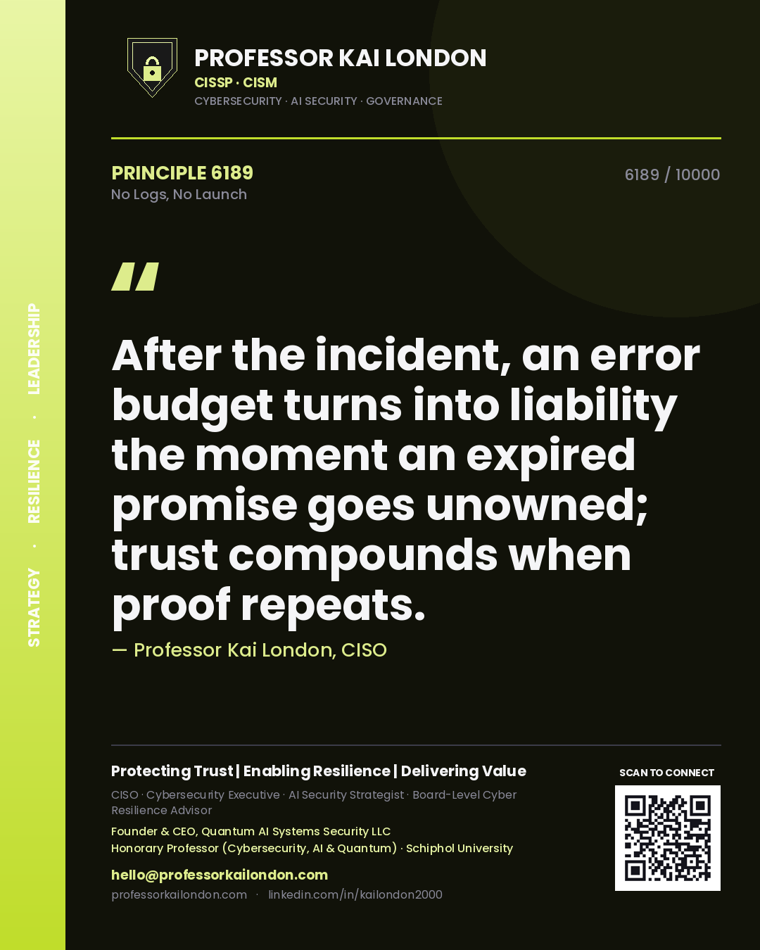 Quote card by Professor Kai London reading 'After the incident, an error budget turns into liability the moment an expired promise goes unowned; trust compounds when proof repeats.'. From the book No Logs, No Launch.