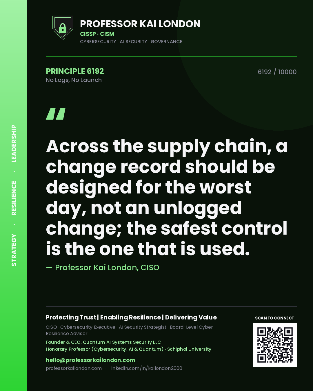 Quote card by Professor Kai London reading 'Across the supply chain, a change record should be designed for the worst day, not an unlogged change; the safest control is the one that is used.'. From the book No Logs, No Launch.
