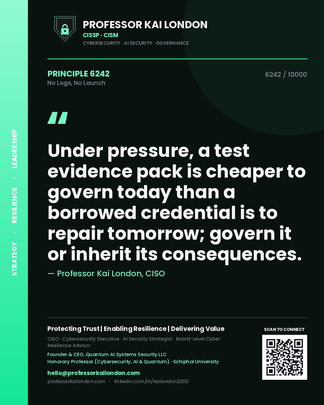 Quote card by Professor Kai London reading 'Under pressure, a test evidence pack is cheaper to govern today than a borrowed credential is to repair tomorrow; govern it or inherit its consequences.'. From the book No Logs, No Launch.
