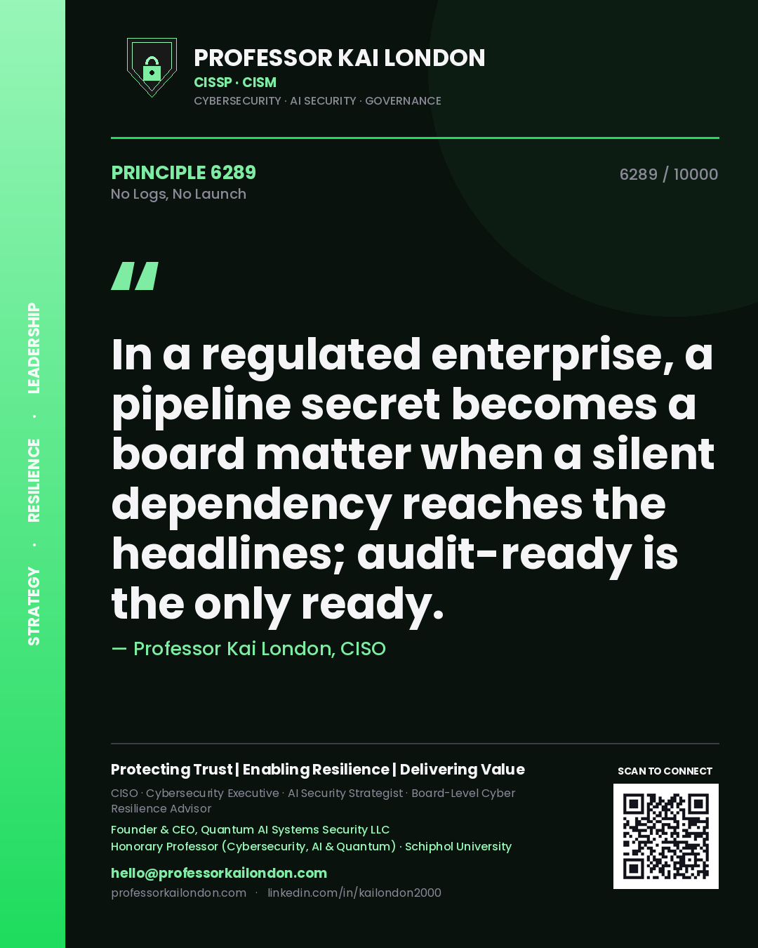 Quote card by Professor Kai London reading 'In a regulated enterprise, a pipeline secret becomes a board matter when a silent dependency reaches the headlines; audit-ready is the only ready.'. From the book No Logs, No Launch.