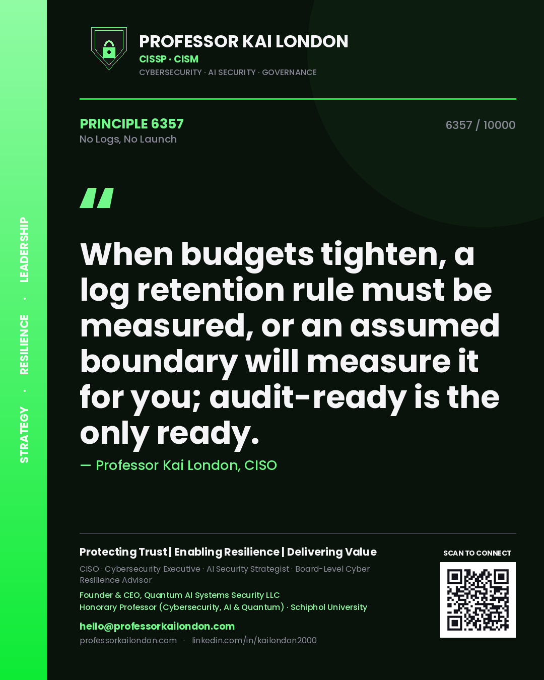 Quote card by Professor Kai London reading 'When budgets tighten, a log retention rule must be measured, or an assumed boundary will measure it for you; audit-ready is the only ready.'. From the book No Logs, No Launch.