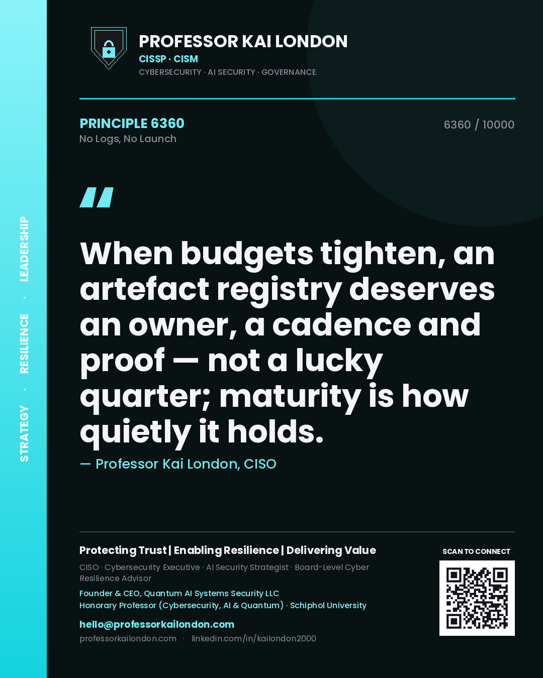 Quote card by Professor Kai London reading 'When budgets tighten, an artefact registry deserves an owner, a cadence and proof — not a lucky quarter; maturity is how quietly it holds.'. From the book No Logs, No Launch.