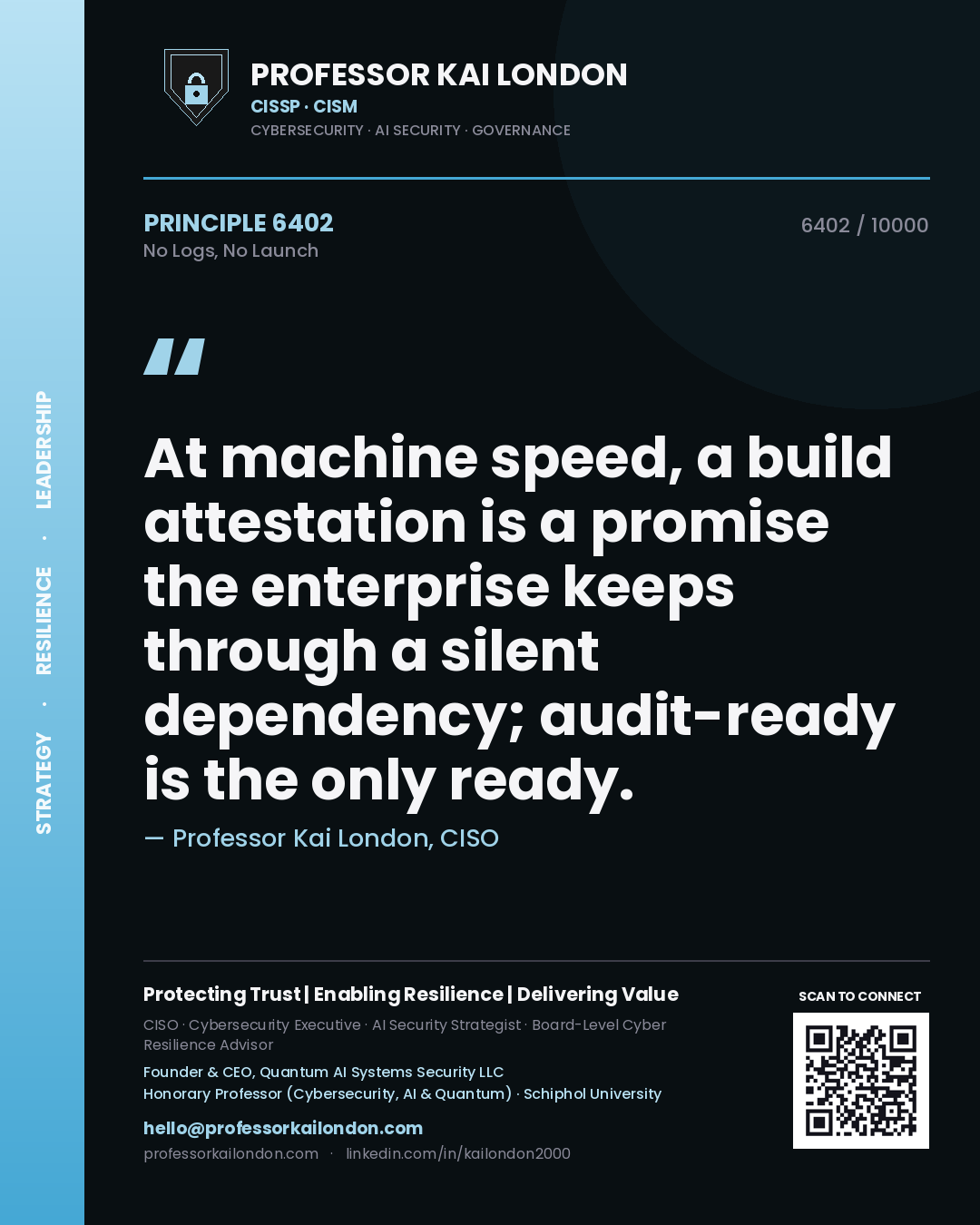 Quote card by Professor Kai London reading 'At machine speed, a build attestation is a promise the enterprise keeps through a silent dependency; audit-ready is the only ready.'. From the book No Logs, No Launch.