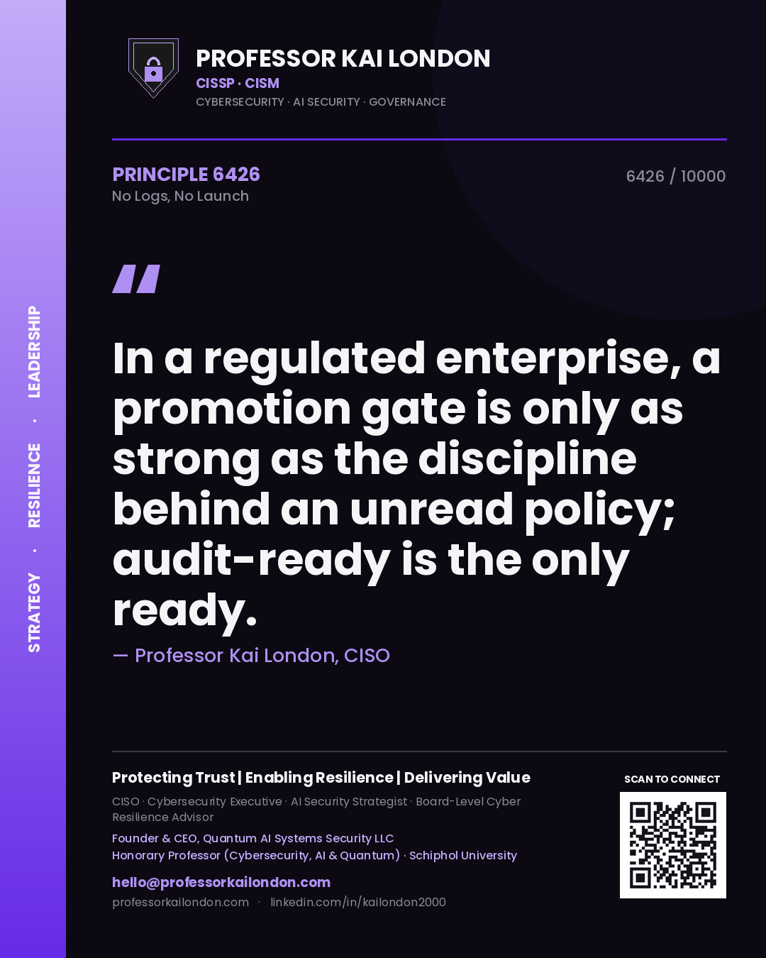 Quote card by Professor Kai London reading 'In a regulated enterprise, a promotion gate is only as strong as the discipline behind an unread policy; audit-ready is the only ready.'. From the book No Logs, No Launch.