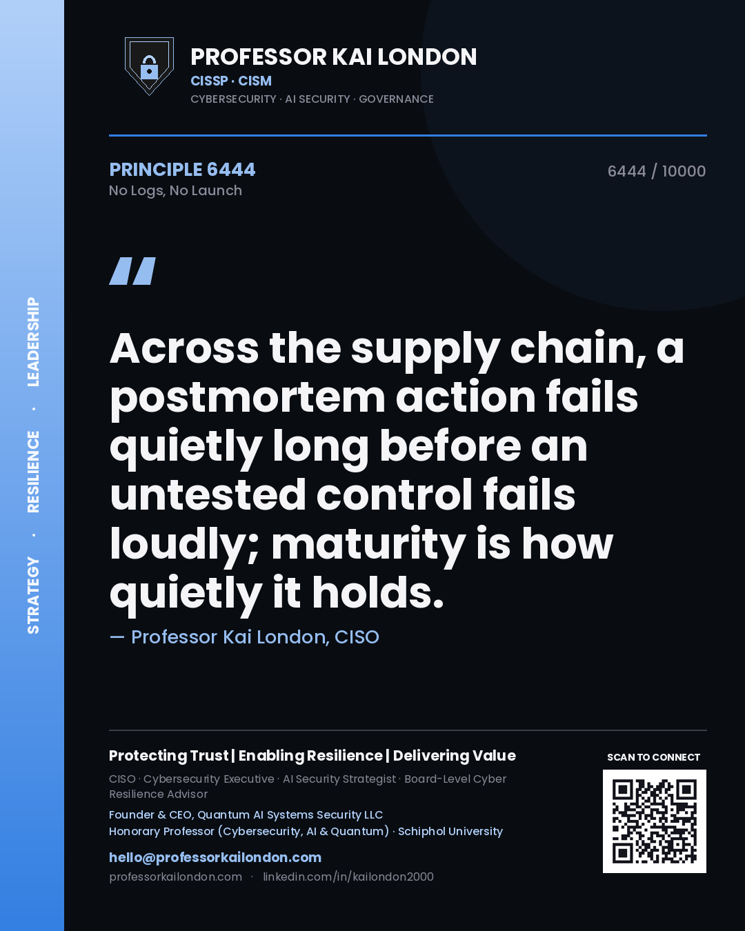 Quote card by Professor Kai London reading 'Across the supply chain, a postmortem action fails quietly long before an untested control fails loudly; maturity is how quietly it holds.'. From the book No Logs, No Launch.