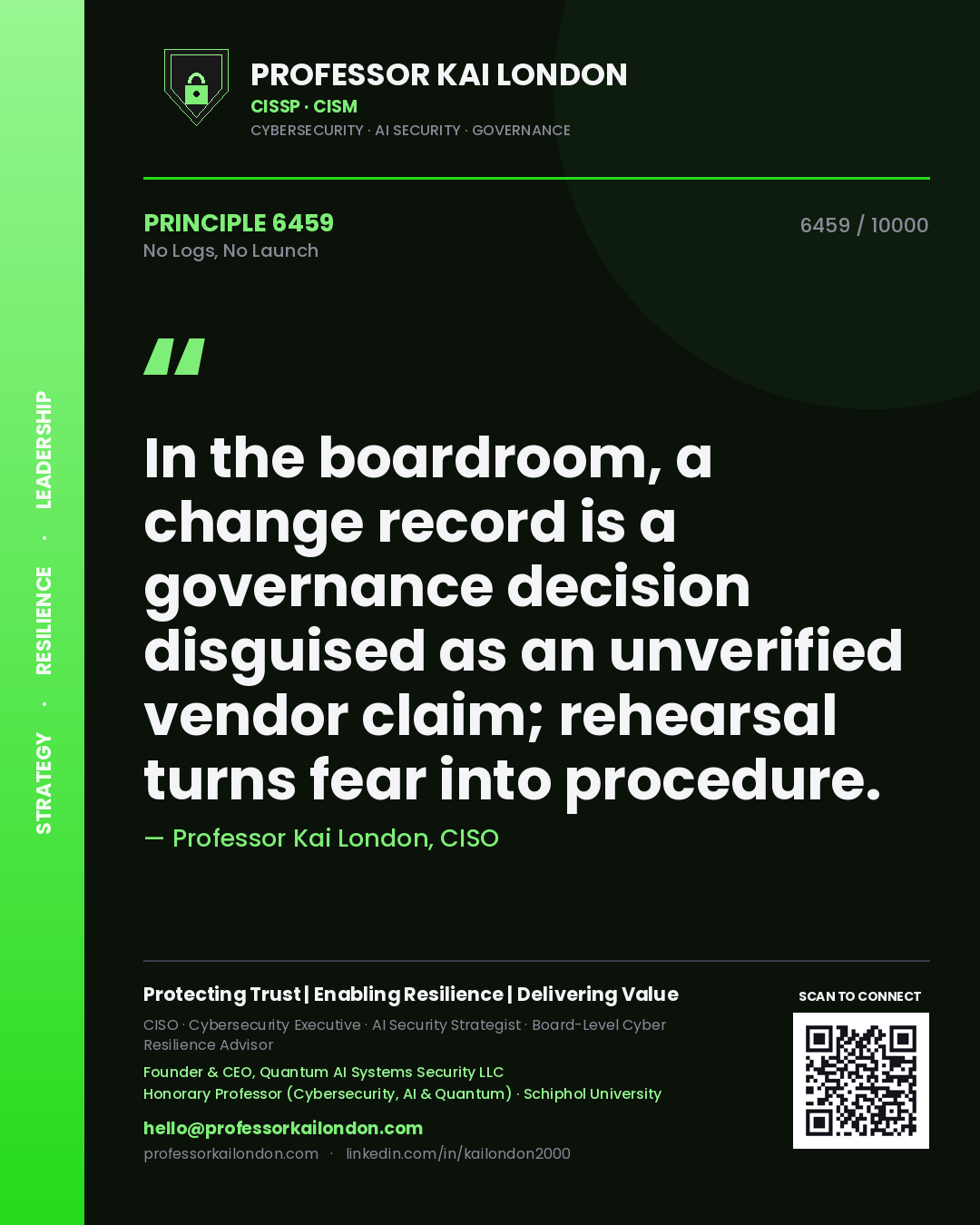 Quote card by Professor Kai London reading 'In the boardroom, a change record is a governance decision disguised as an unverified vendor claim; rehearsal turns fear into procedure.'. From the book No Logs, No Launch.