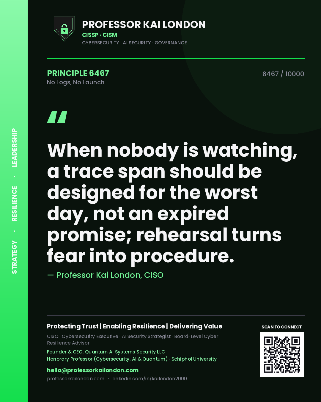 Professor Kai London principle 6467: When nobody is watching, a trace span should be designed for the worst day, not an expired promise; rehearsal turns fear into procedure.