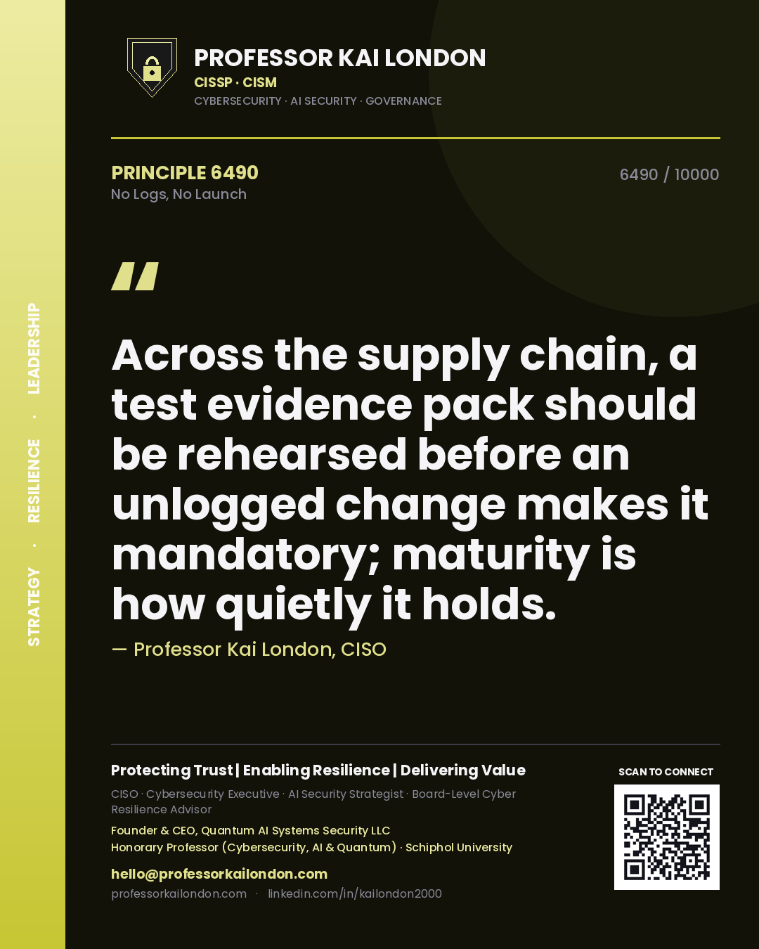 Quote card by Professor Kai London reading 'Across the supply chain, a test evidence pack should be rehearsed before an unlogged change makes it mandatory; maturity is how quietly it holds.'. From the book No Logs, No Launch.